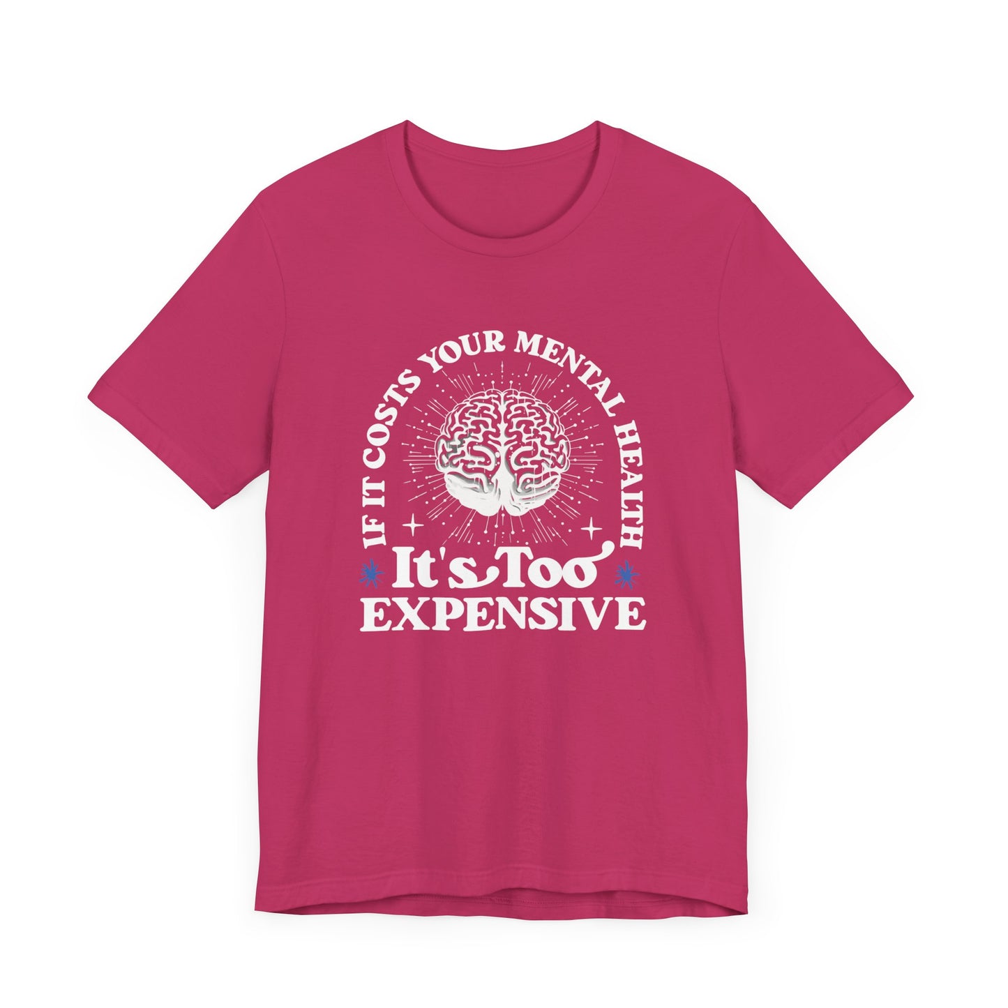 If It Costs Your Mental Health It's Too Expensive Unisex T-Shirt - Self Care