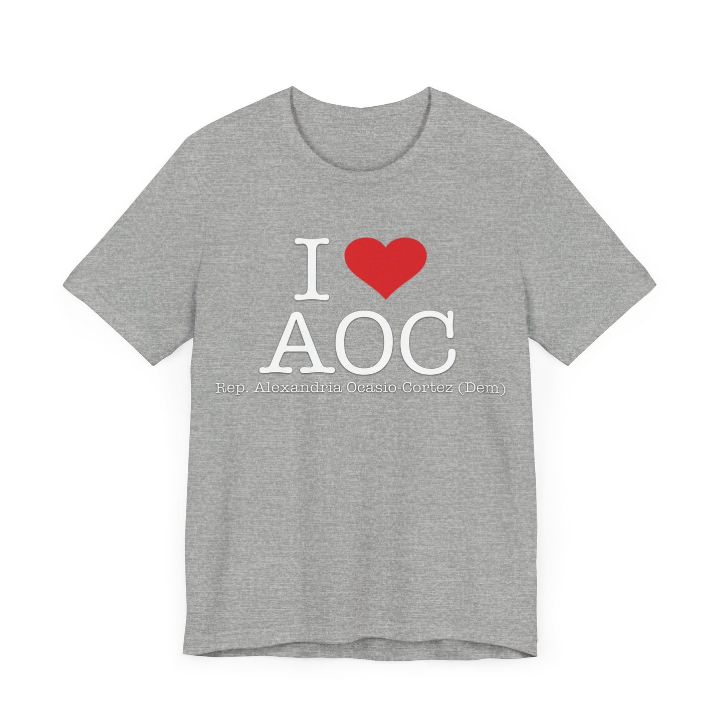 I Love AOC Alexandria Ocasio Cortez - Funny Brilliant Congresswoman - House of Representatives for NY Unisex Jersey Short Sleeve T-Shirt