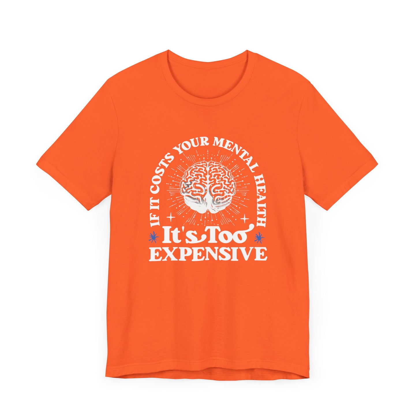 If It Costs Your Mental Health It's Too Expensive Unisex T-Shirt - Self Care