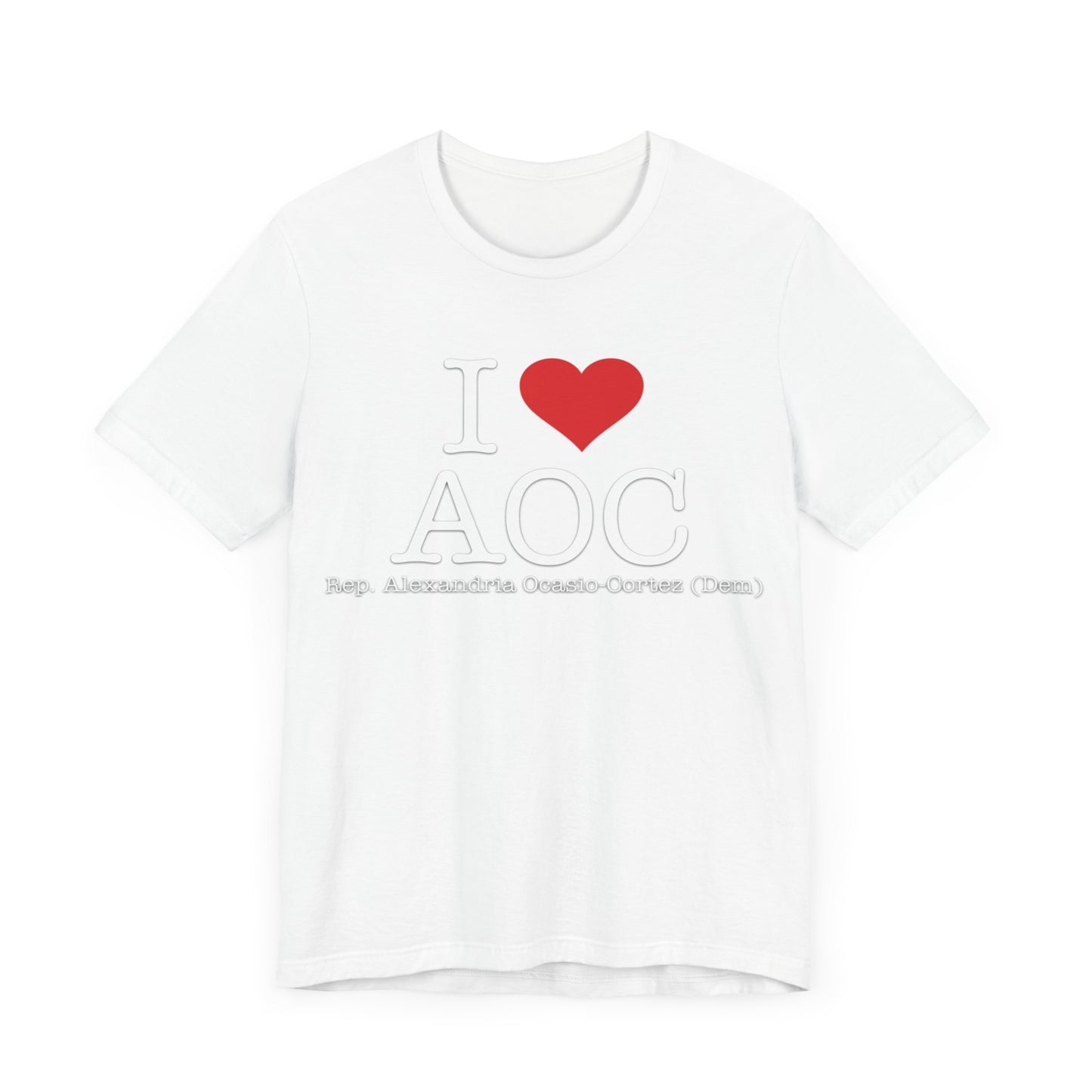 I Love AOC Alexandria Ocasio Cortez - Funny Brilliant Congresswoman - House of Representatives for NY Unisex Jersey Short Sleeve T-Shirt