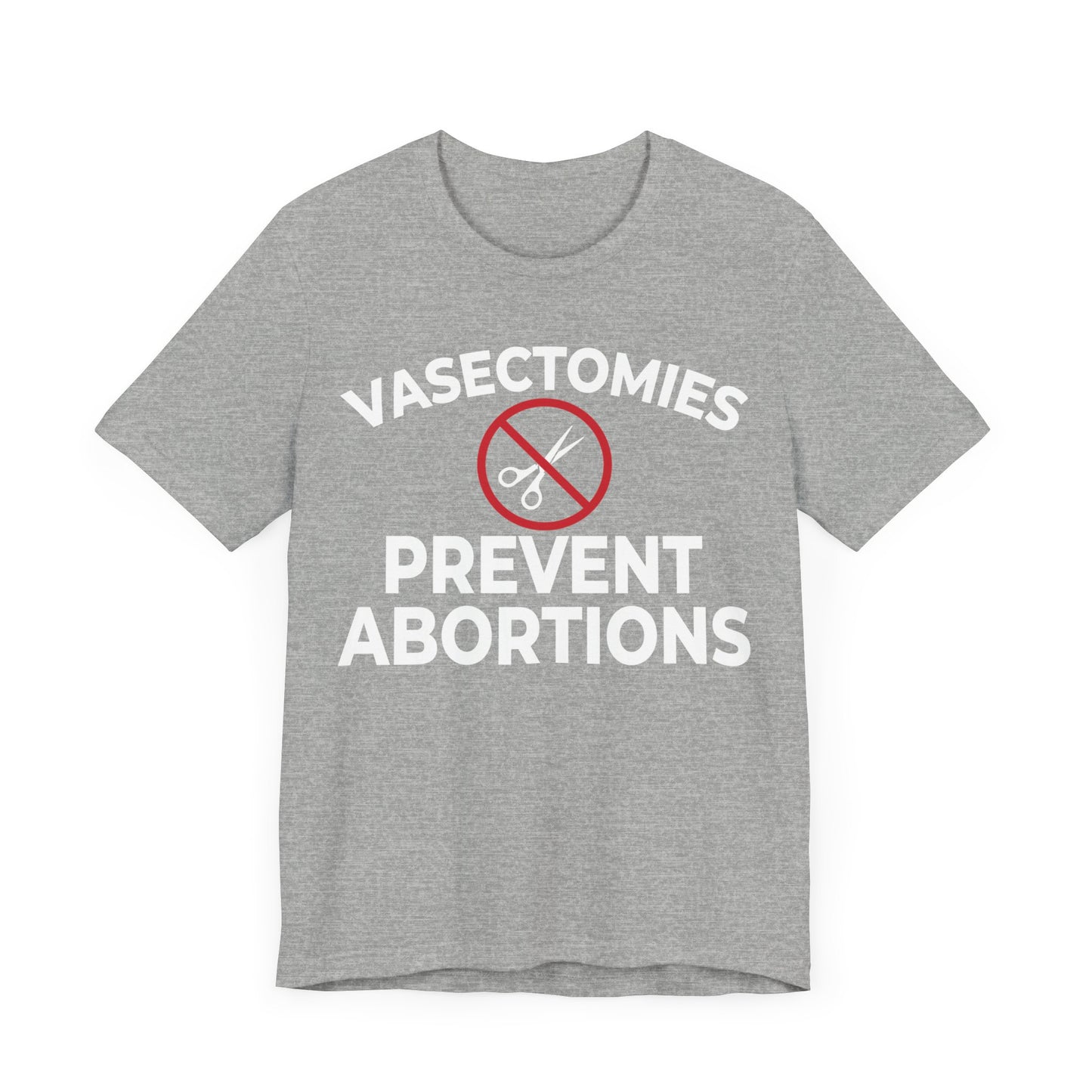 Vasectomies Prevent Abortion Unisex T-Shirt - Pro-Choice - Support Women's Reproductive Rights - Pro-Science