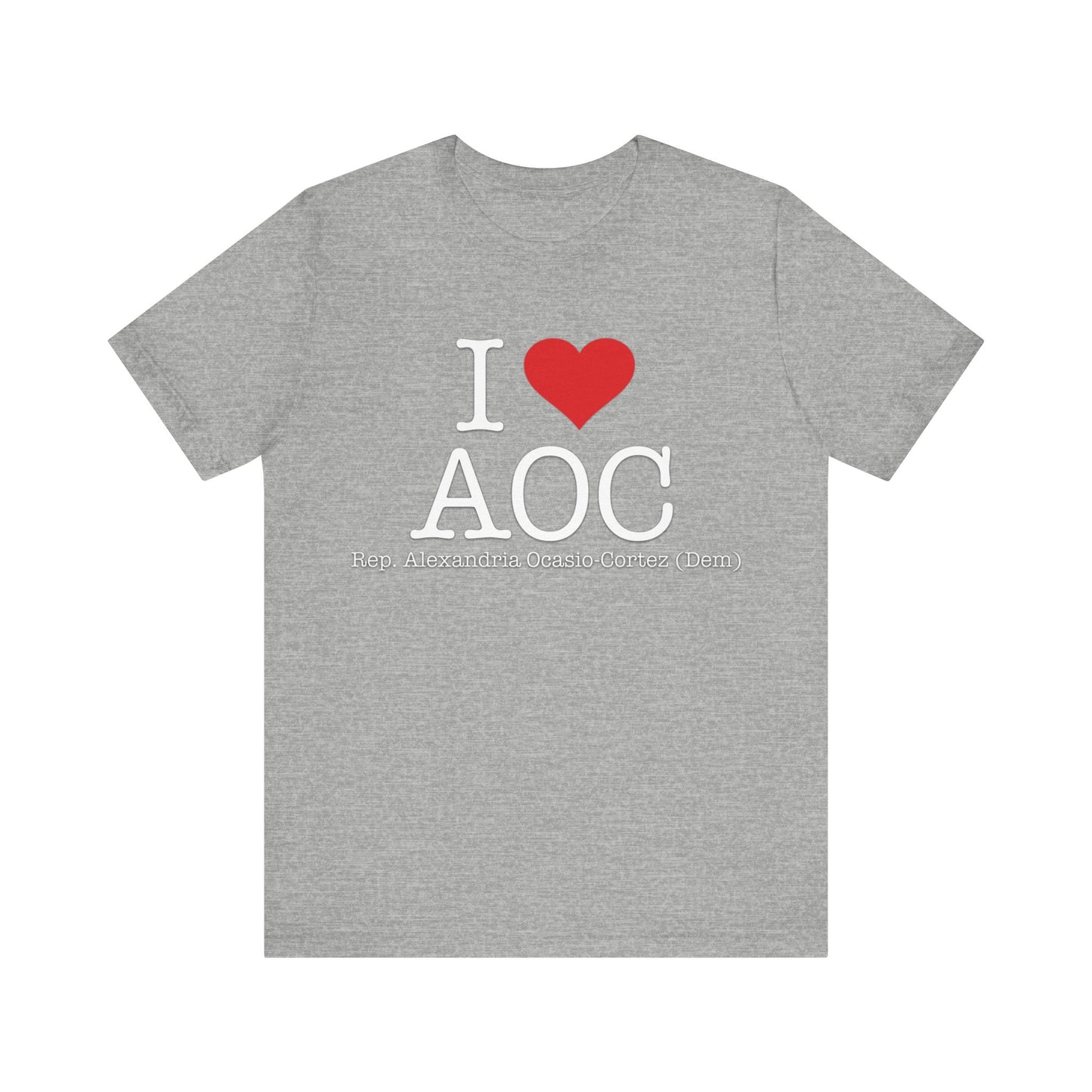 I Love AOC Alexandria Ocasio Cortez - Funny Brilliant Congresswoman - House of Representatives for NY Unisex Jersey Short Sleeve T-Shirt