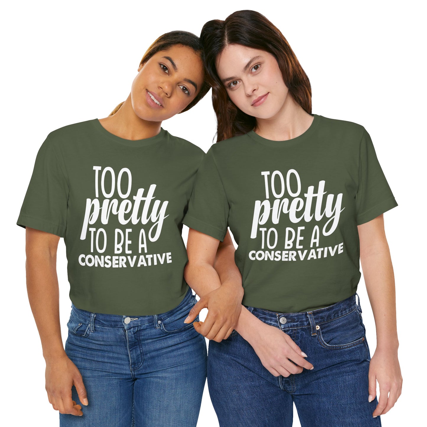 Too Pretty to be a Conservative Unisex T-Shirt - Funny Liberal Progressive Democrat Shirt