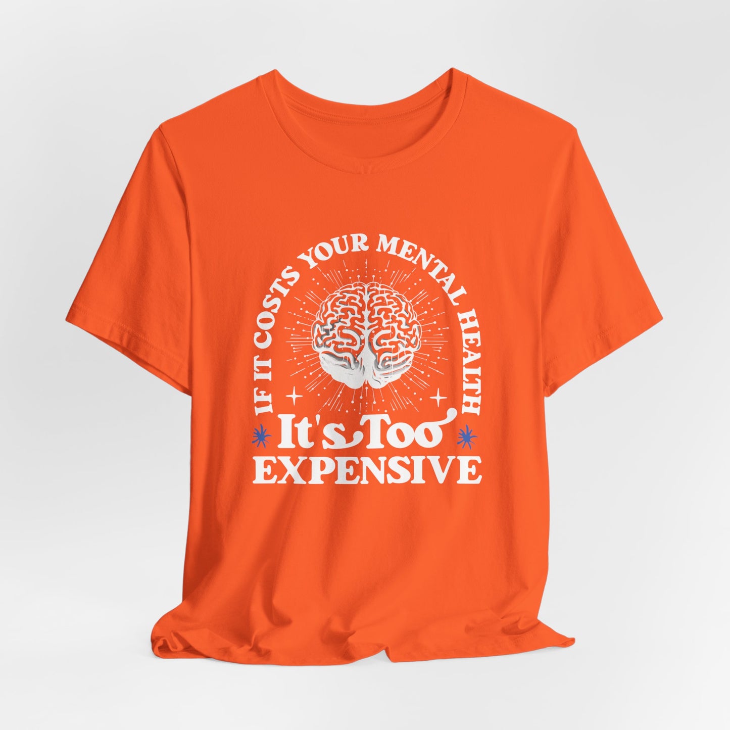 If It Costs Your Mental Health It's Too Expensive Unisex T-Shirt - Self Care