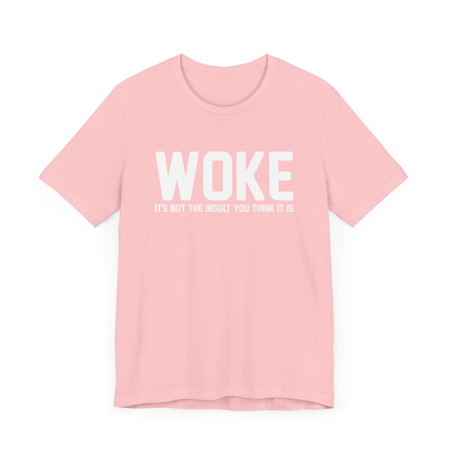 Woke is Not the Insult You Think it is Unisex T-Shirt - Progressive Informed Tee - Social Justice - Equality and Equity