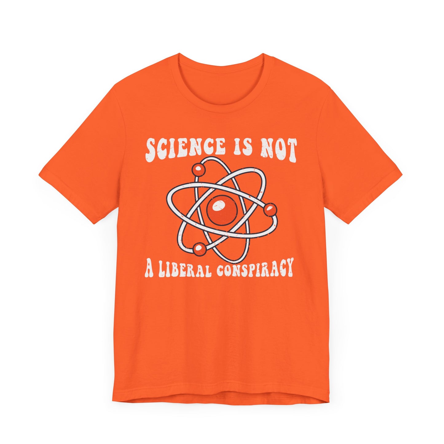 Science is Not a Liberal Conspiracy Unisex T-Shirt - Funny Liberal Progressive Democrat Shirt - Pro-Science - Science Enthusiast