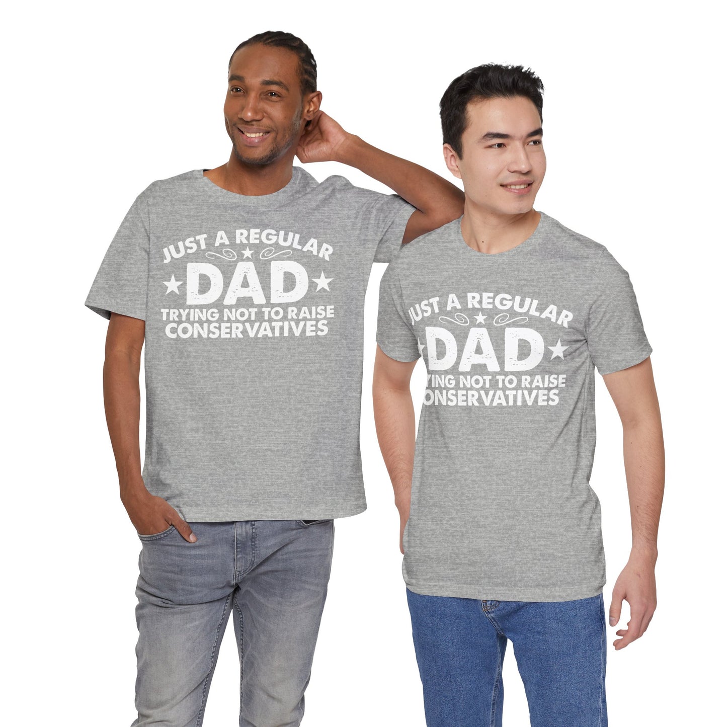 Just a Regular Dad Trying Not to Raise Conservatives Unisex T-Shirt - Funny Liberal Progressive Democrat Shirt