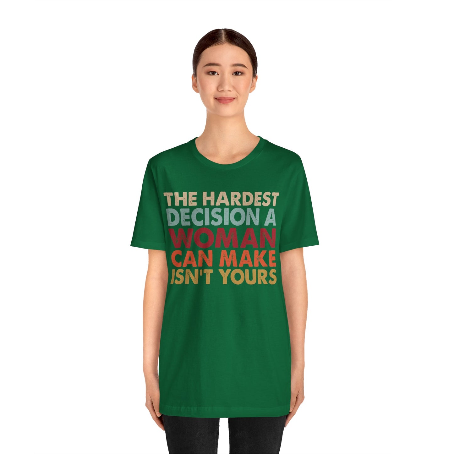 The Hardest Decision a Woman Can Make Isn't Yours Unisex T-Shirt - Progressive Pro-Choice Tee - Women's Reproductive Rights