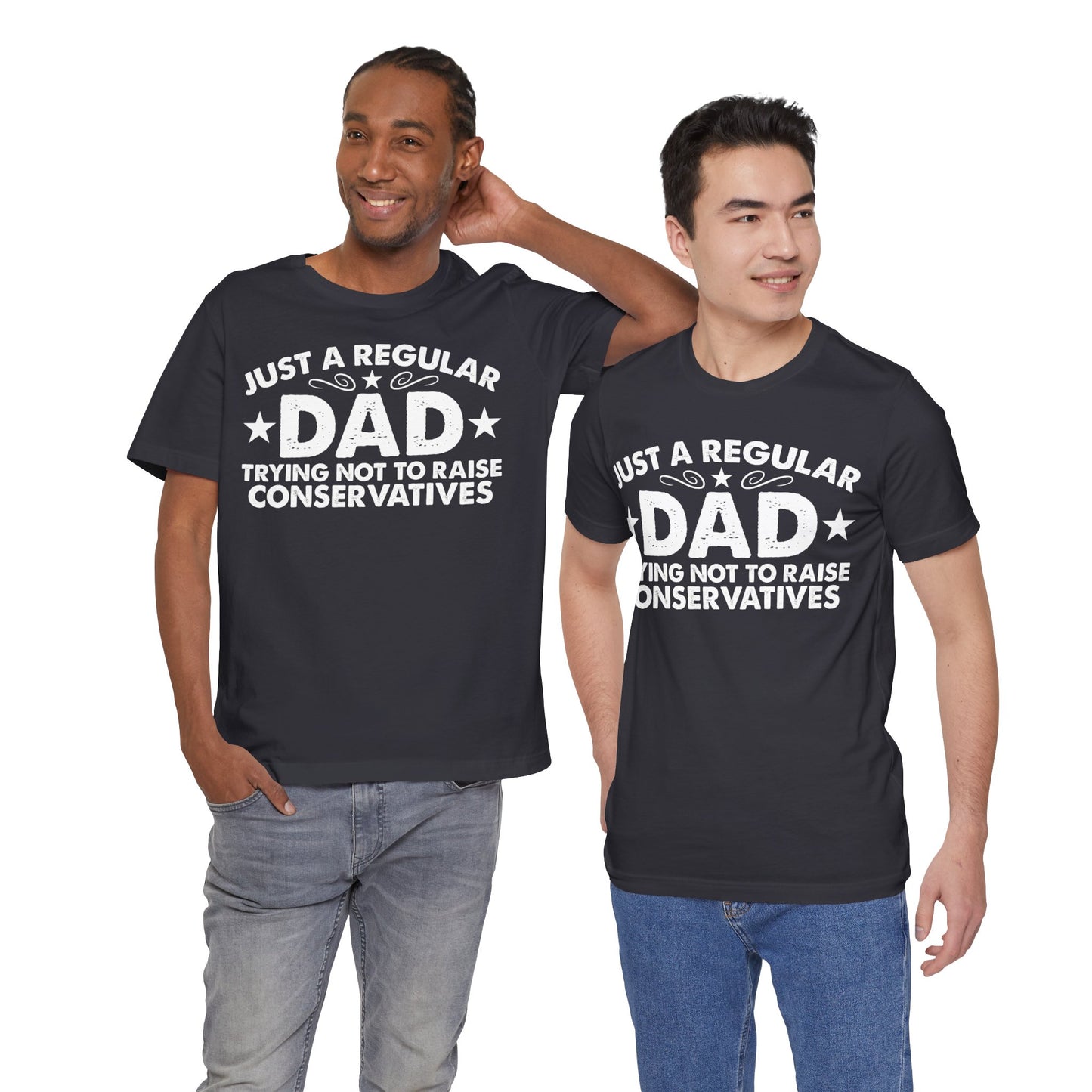 Just a Regular Dad Trying Not to Raise Conservatives Unisex T-Shirt - Funny Liberal Progressive Democrat Shirt