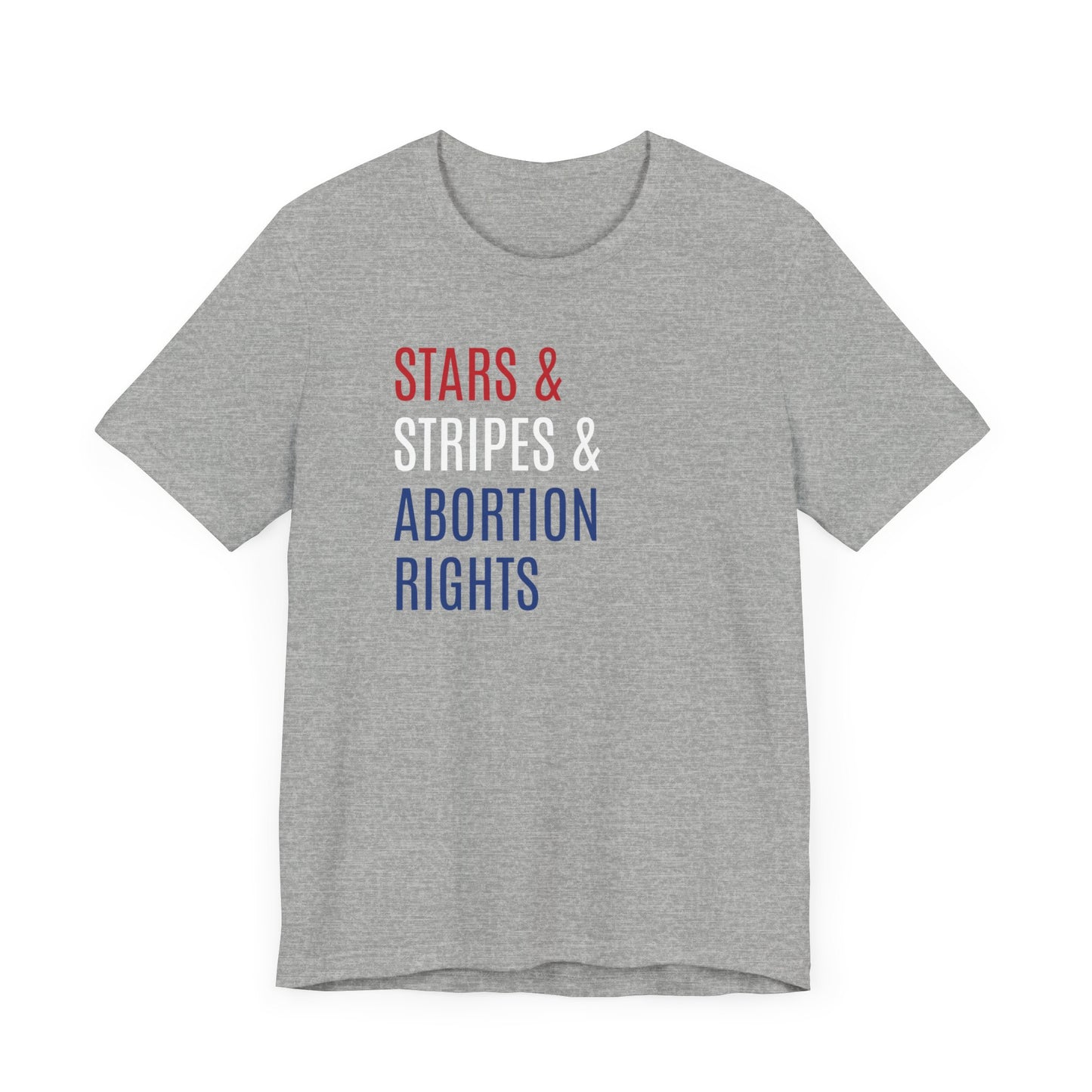 Stars, Stripes, Abortion Rights Unisex T-Shirt - Red White Blue Patriotic Shirt - Pro-Choice - Women's Rights