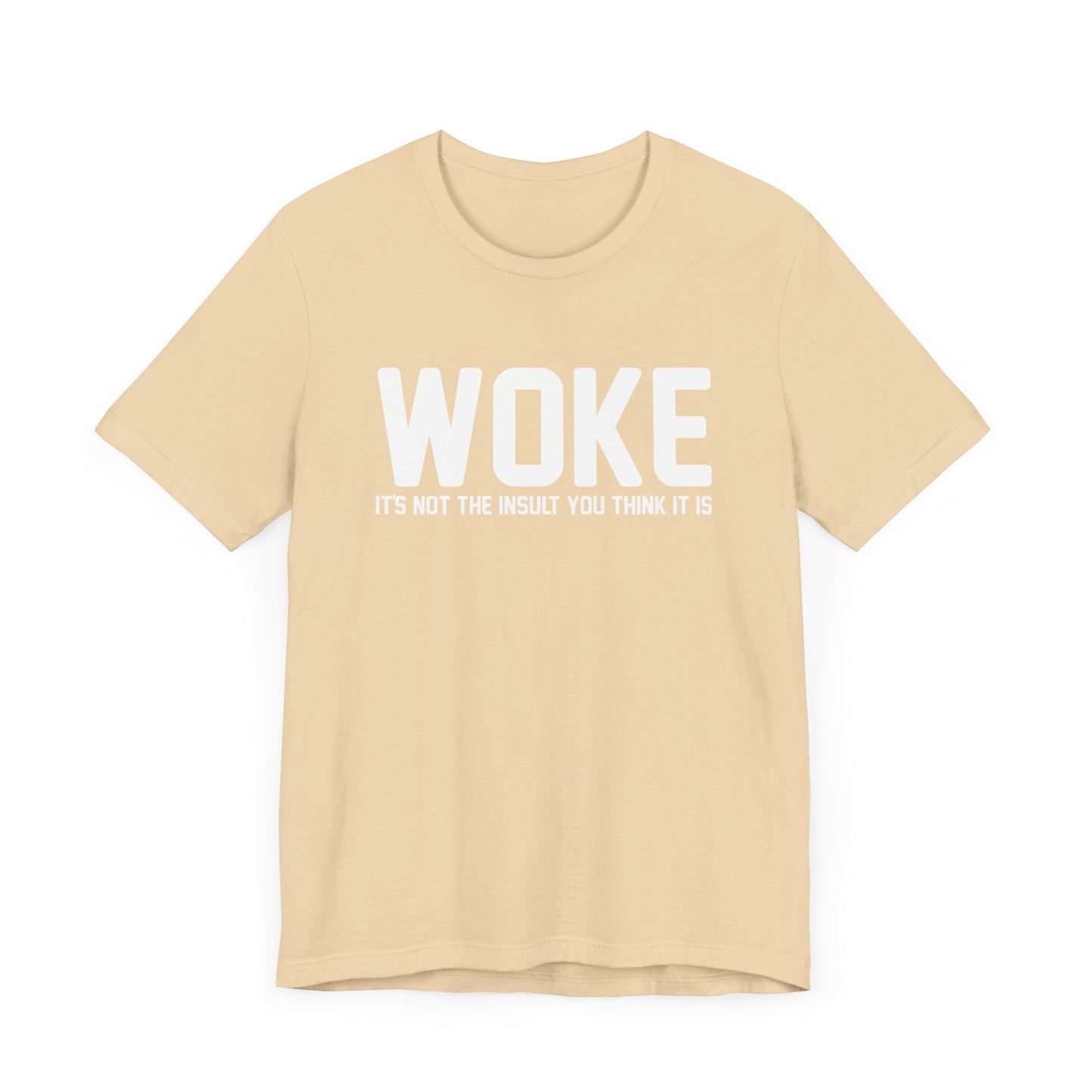 Woke is Not the Insult You Think it is Unisex T-Shirt - Progressive Informed Tee - Social Justice - Equality and Equity