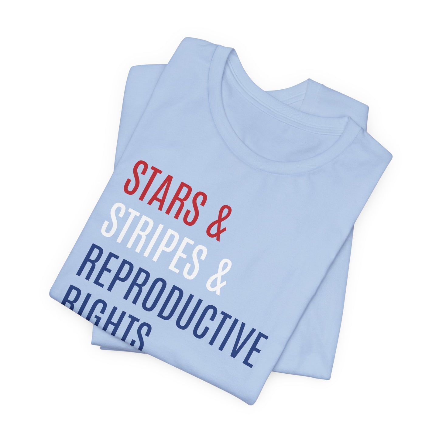 Stars, Stripes, Reproductive Rights Unisex T-Shirt - Red White Blue Patriotic Shirt - Pro-Choice - Women's Rights