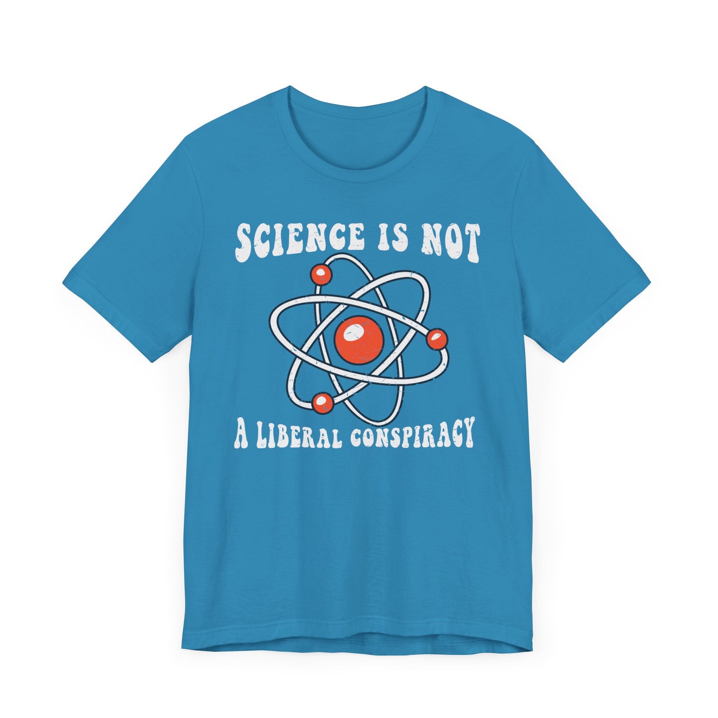 Science is Not a Liberal Conspiracy Unisex T-Shirt - Funny Liberal Progressive Democrat Shirt - Pro-Science - Science Enthusiast