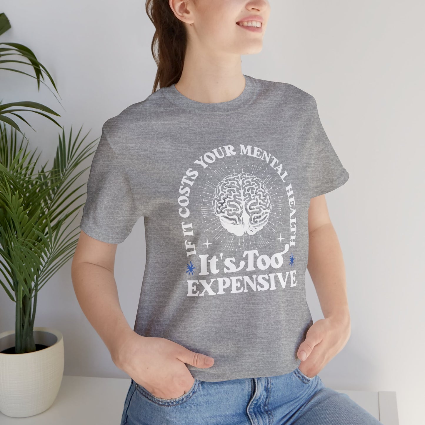 If It Costs Your Mental Health It's Too Expensive Unisex T-Shirt - Self Care