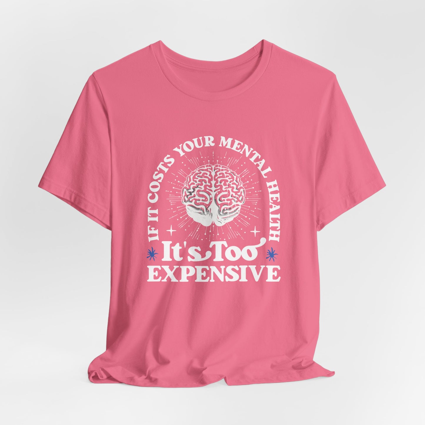 If It Costs Your Mental Health It's Too Expensive Unisex T-Shirt - Self Care