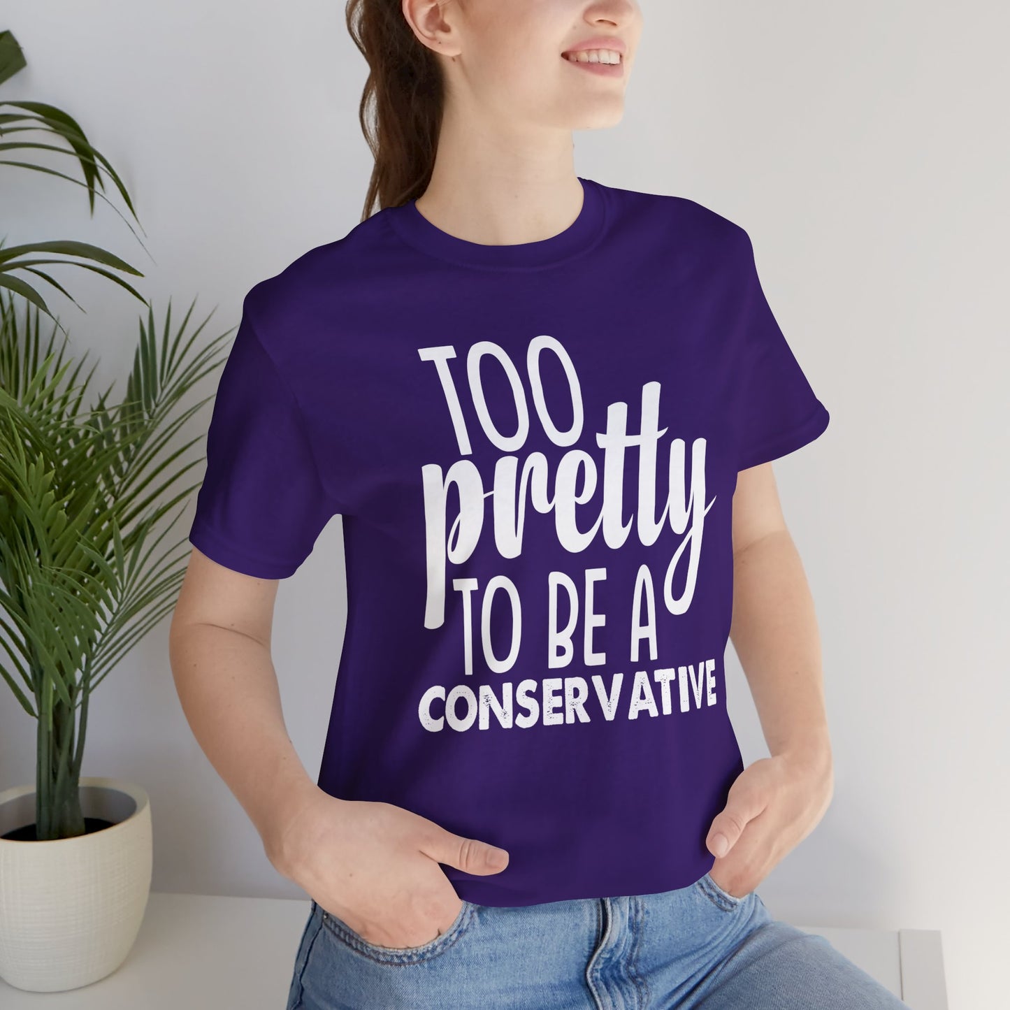 Too Pretty to be a Conservative Unisex T-Shirt - Funny Liberal Progressive Democrat Shirt