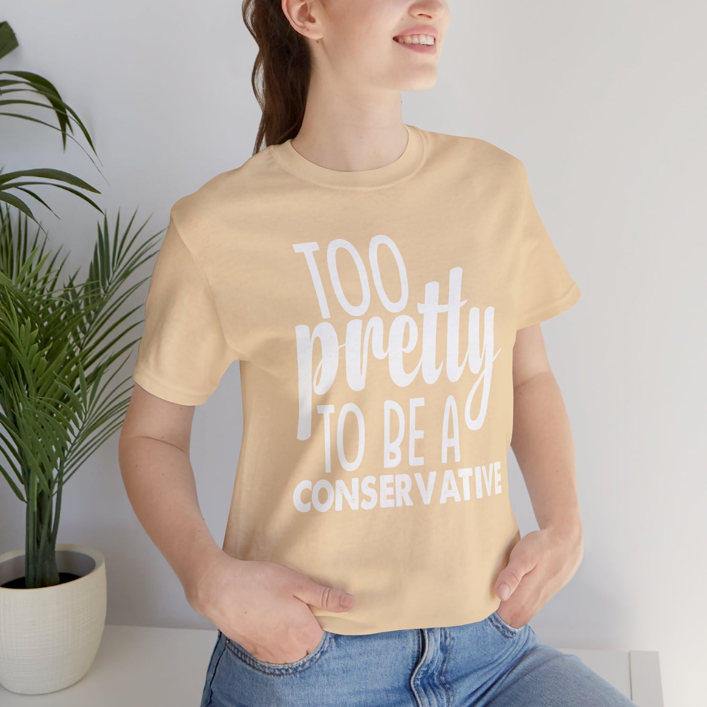 Too Pretty to be a Conservative Unisex T-Shirt - Funny Liberal Progressive Democrat Shirt