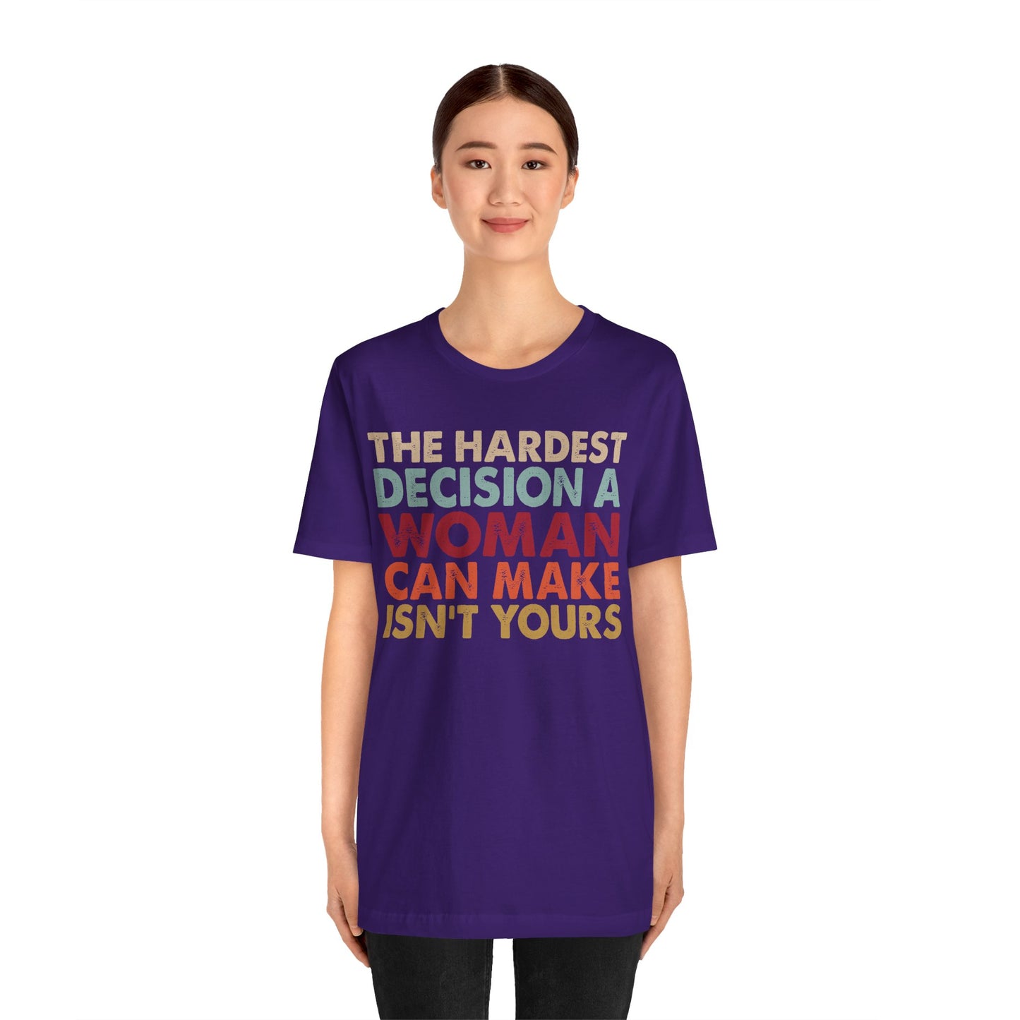 The Hardest Decision a Woman Can Make Isn't Yours Unisex T-Shirt - Progressive Pro-Choice Tee - Women's Reproductive Rights