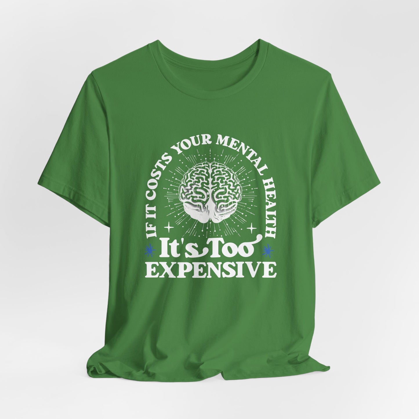 If It Costs Your Mental Health It's Too Expensive Unisex T-Shirt - Self Care