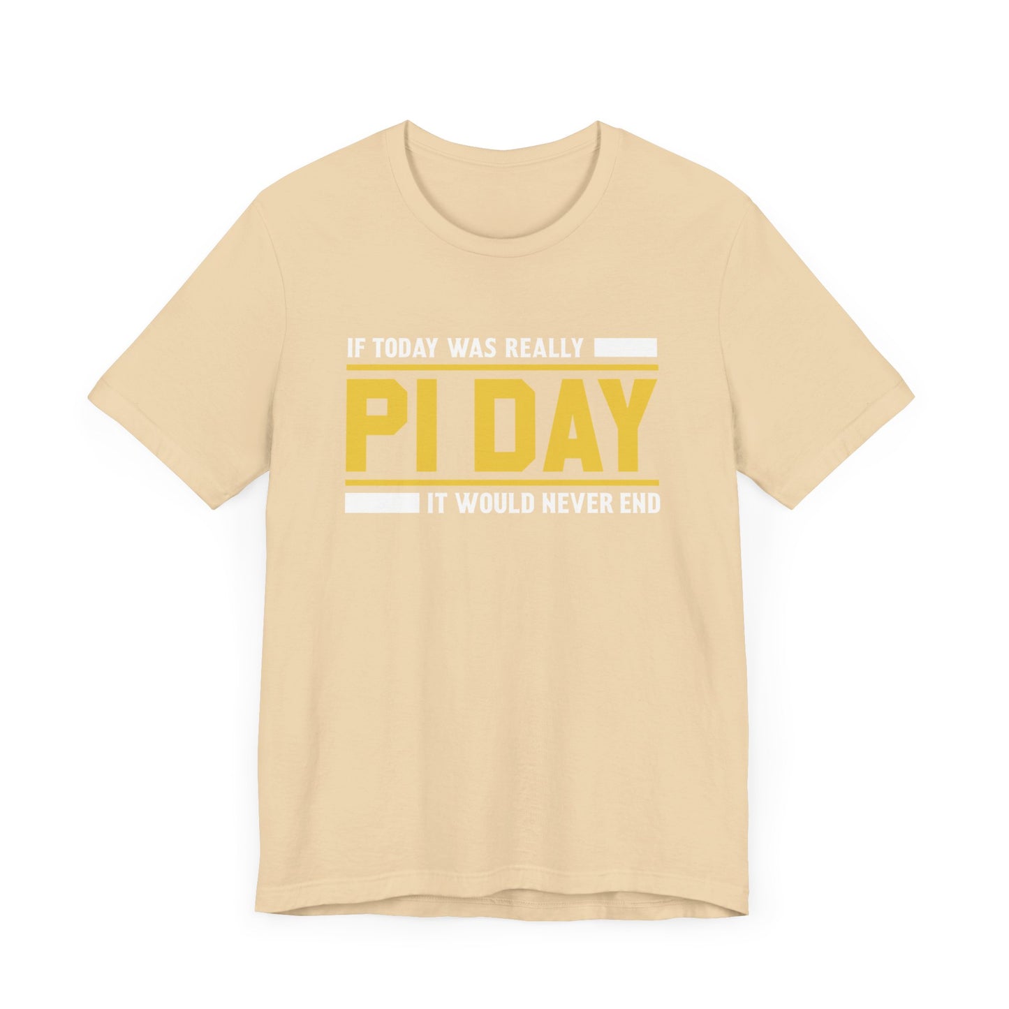 If Pi Day it Would Never End Unisex T-Shirt - Funny Sarcastic Science Shirt - Science Teacher Appreciation