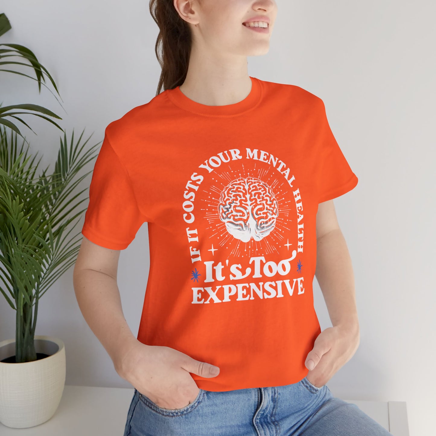 If It Costs Your Mental Health It's Too Expensive Unisex T-Shirt - Self Care