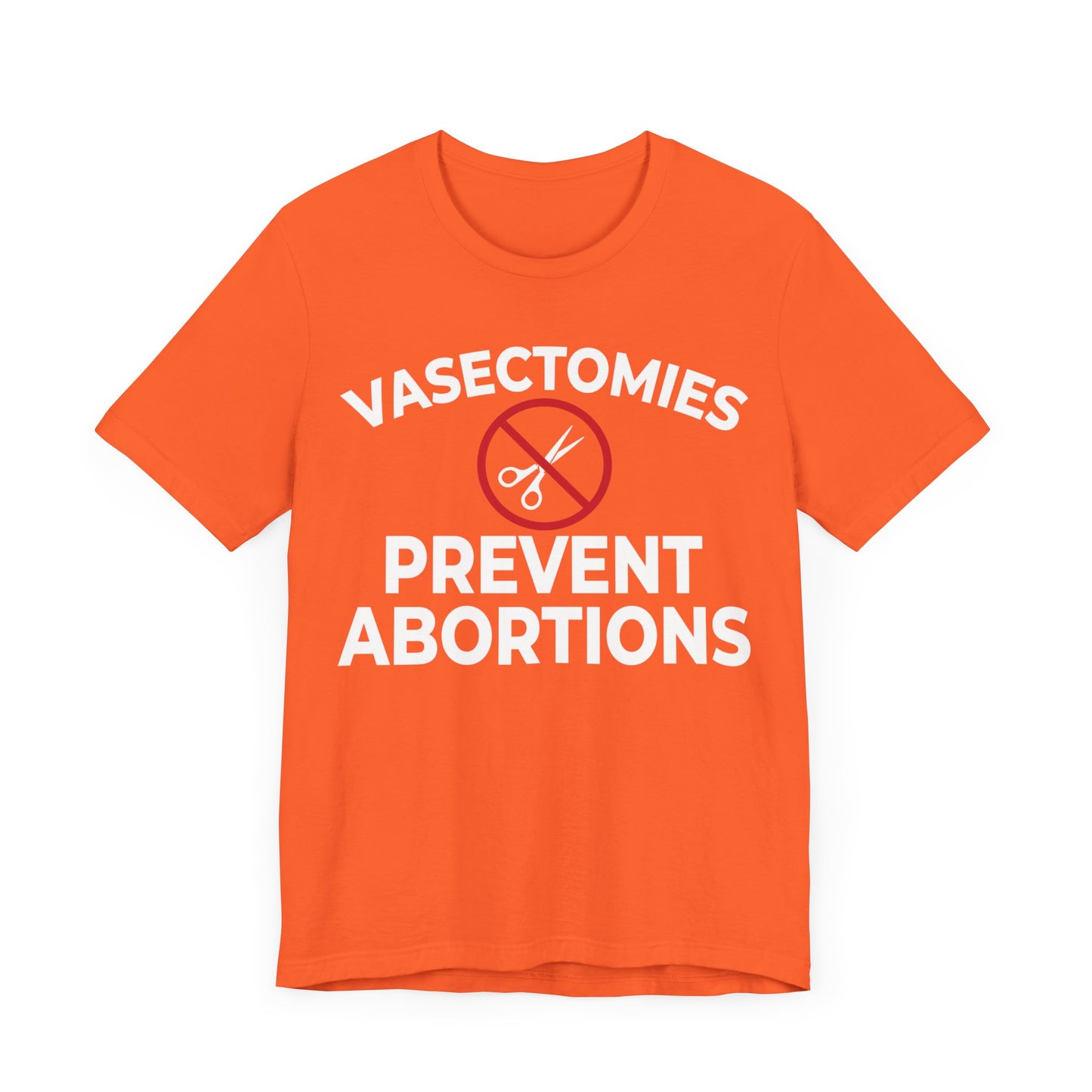 Vasectomies Prevent Abortion Unisex T-Shirt - Pro-Choice - Support Women's Reproductive Rights - Pro-Science