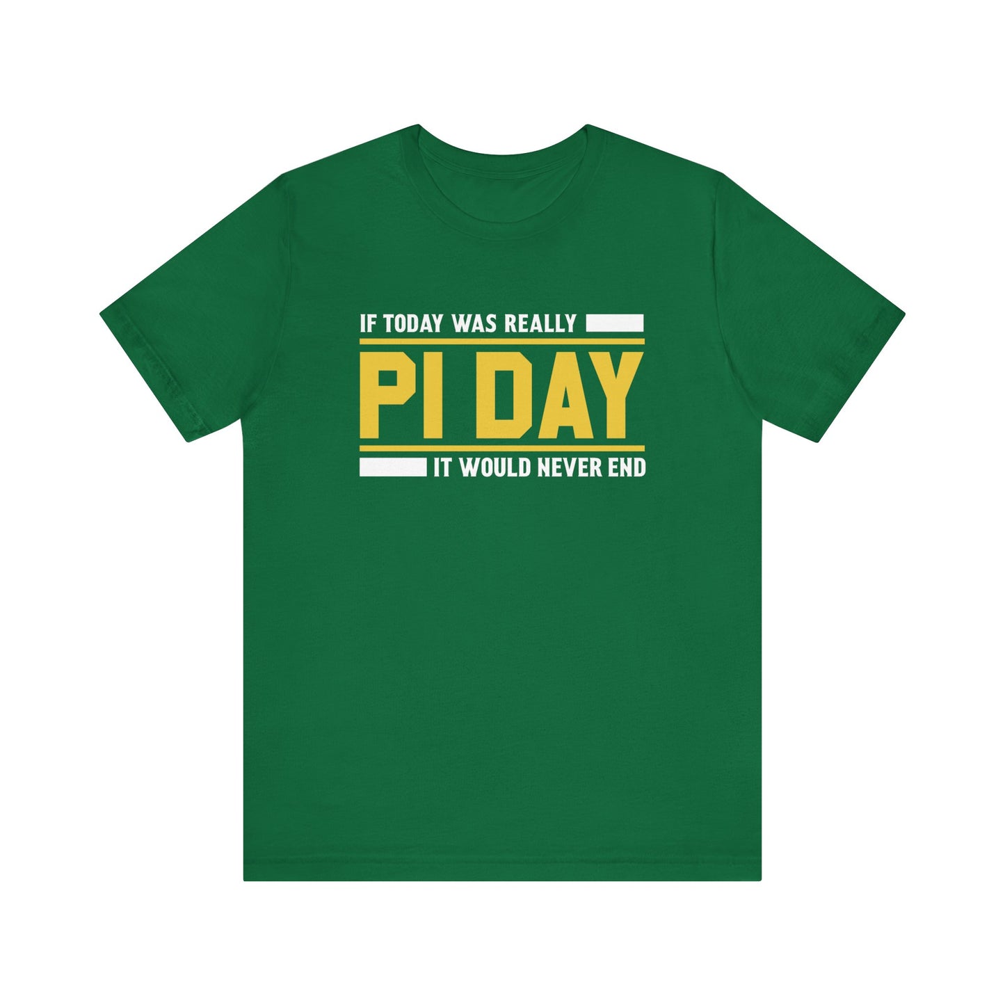 If Pi Day it Would Never End Unisex T-Shirt - Funny Sarcastic Science Shirt - Science Teacher Appreciation