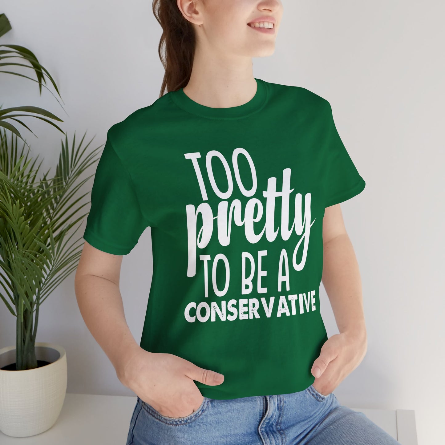 Too Pretty to be a Conservative Unisex T-Shirt - Funny Liberal Progressive Democrat Shirt