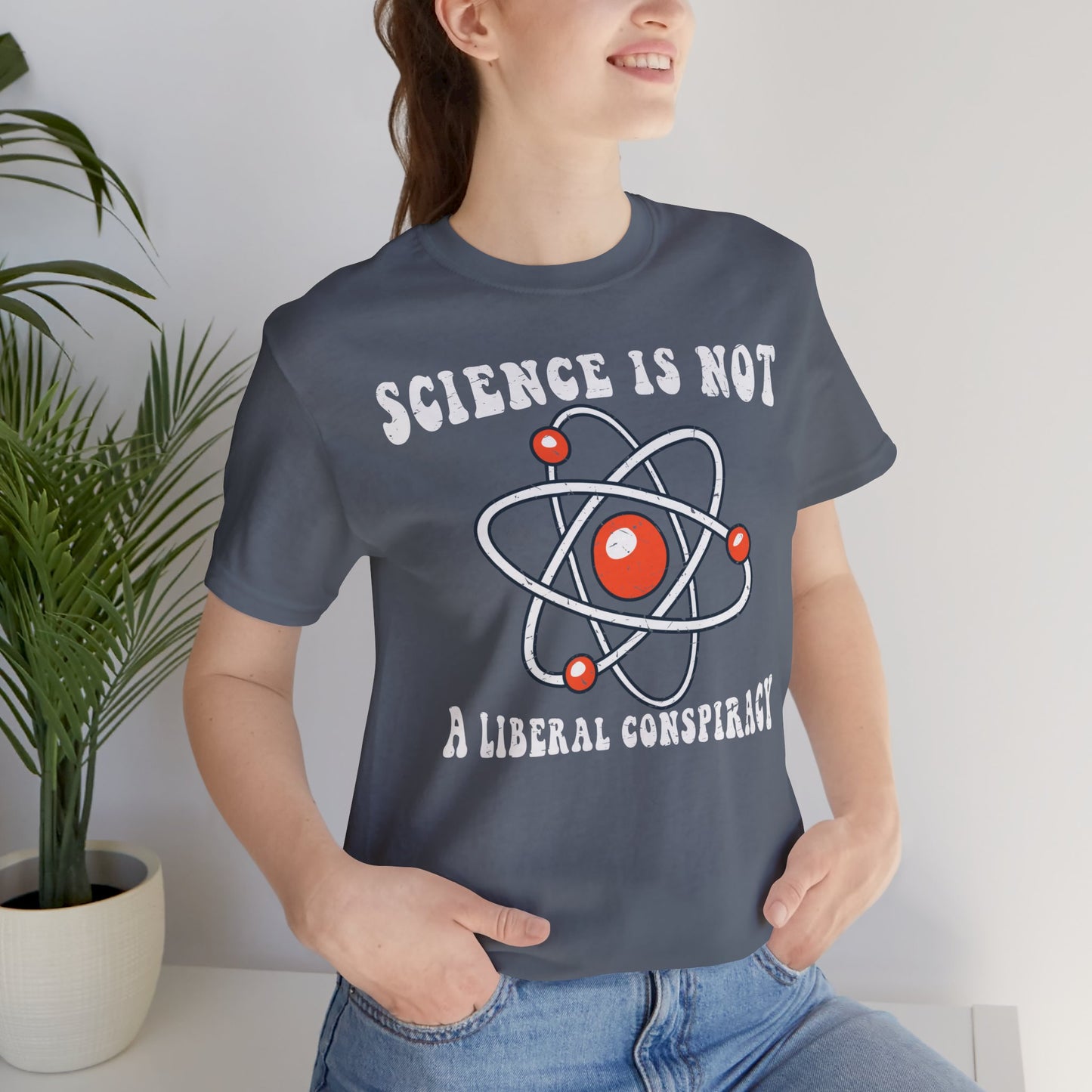 Science is Not a Liberal Conspiracy Unisex T-Shirt - Funny Liberal Progressive Democrat Shirt - Pro-Science - Science Enthusiast