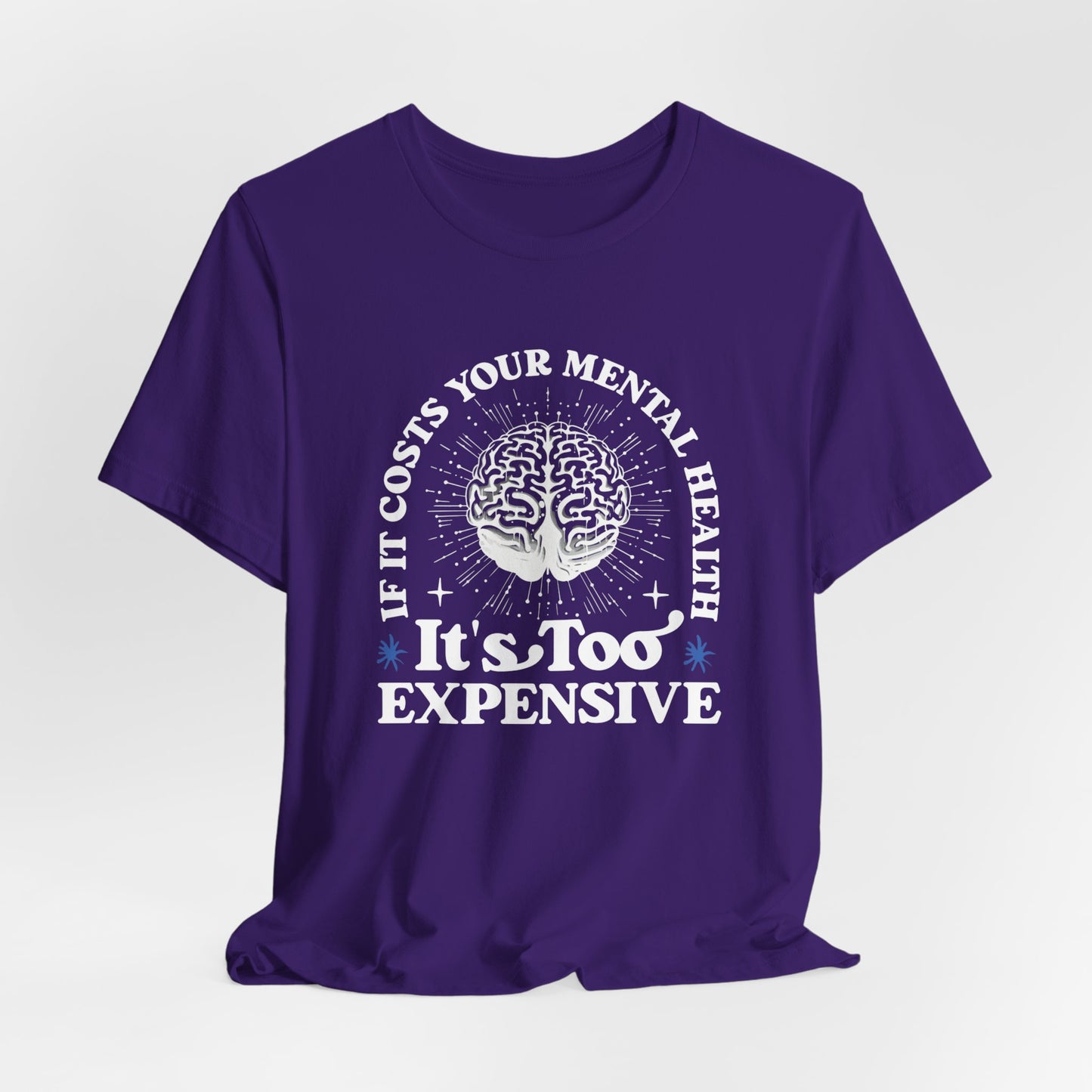 If It Costs Your Mental Health It's Too Expensive Unisex T-Shirt - Self Care