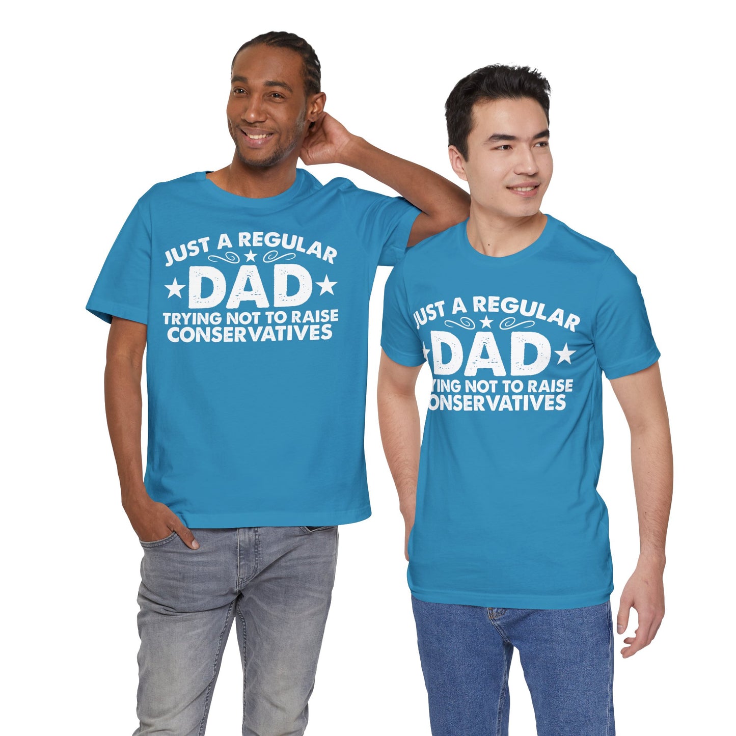 Just a Regular Dad Trying Not to Raise Conservatives Unisex T-Shirt - Funny Liberal Progressive Democrat Shirt