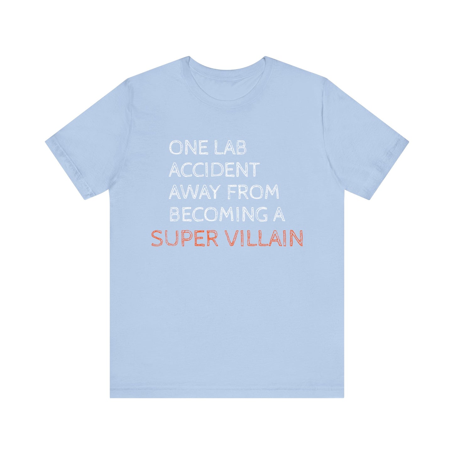 One Lab Accident Away from Becoming a Super Villain Unisex T-Shirt - Funny Science Shirt - Science Teacher Appreciation