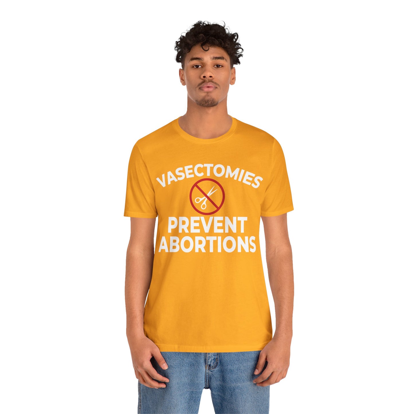 Vasectomies Prevent Abortion Unisex T-Shirt - Pro-Choice - Support Women's Reproductive Rights - Pro-Science