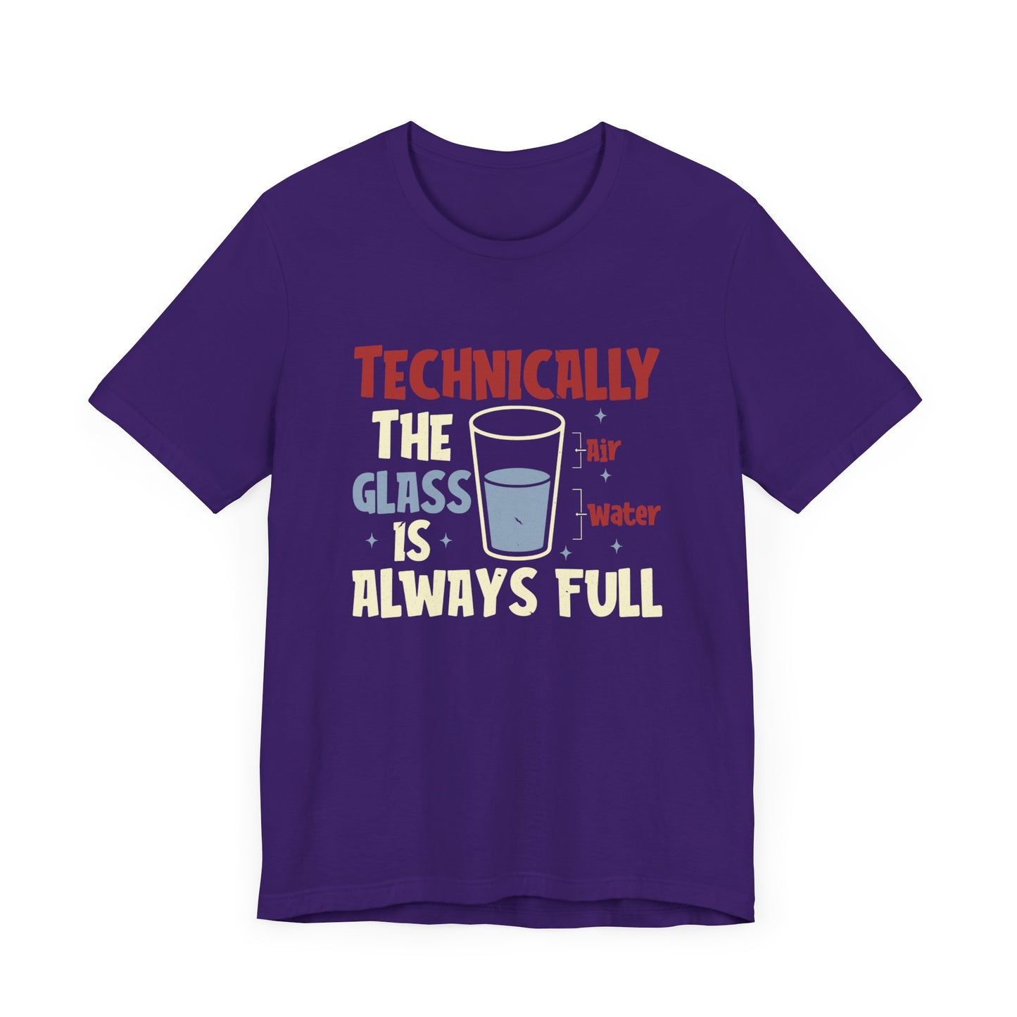 Technically the Glass is Always Full Unisex T-Shirt - Funny Sarcastic Science Shirt - Chemistry Science Teacher Appreciation