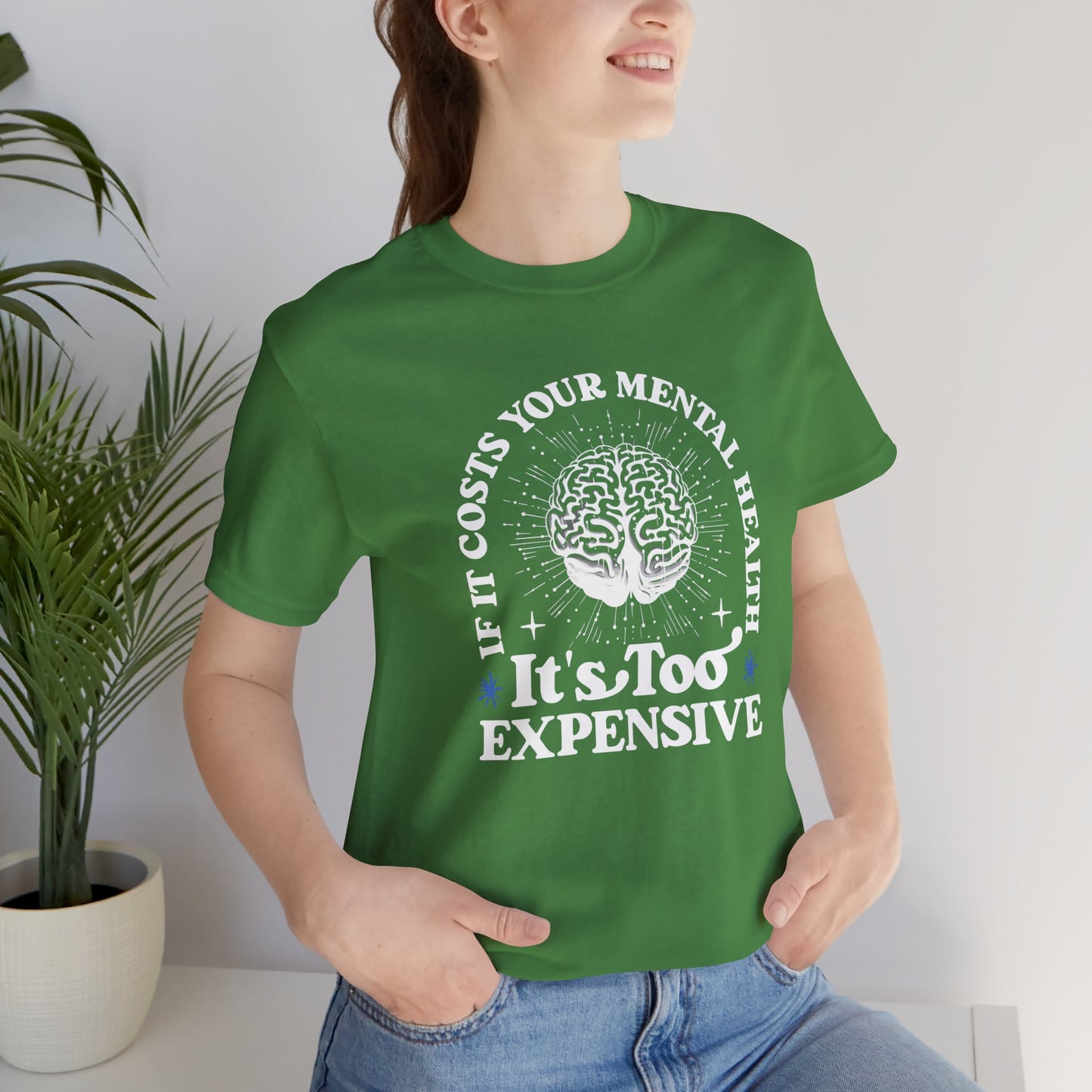 If It Costs Your Mental Health It's Too Expensive Unisex T-Shirt - Self Care