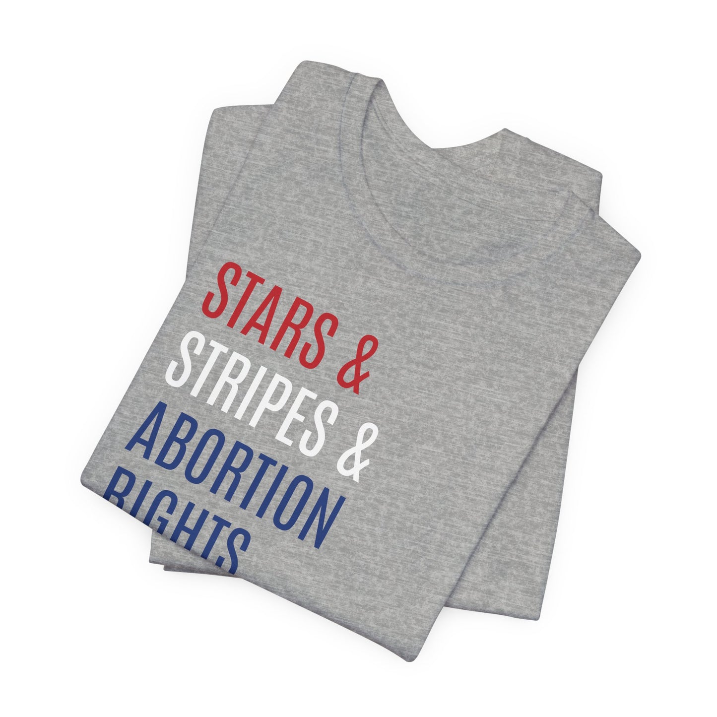 Stars, Stripes, Abortion Rights Unisex T-Shirt - Red White Blue Patriotic Shirt - Pro-Choice - Women's Rights