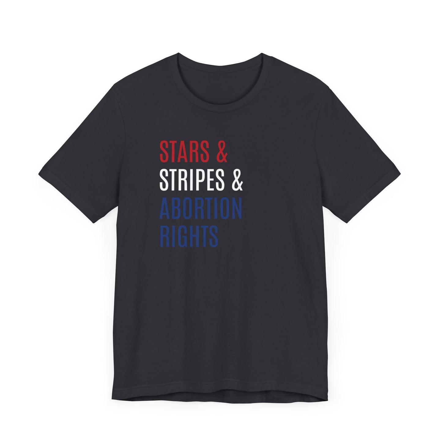 Stars, Stripes, Abortion Rights Unisex T-Shirt - Red White Blue Patriotic Shirt - Pro-Choice - Women's Rights