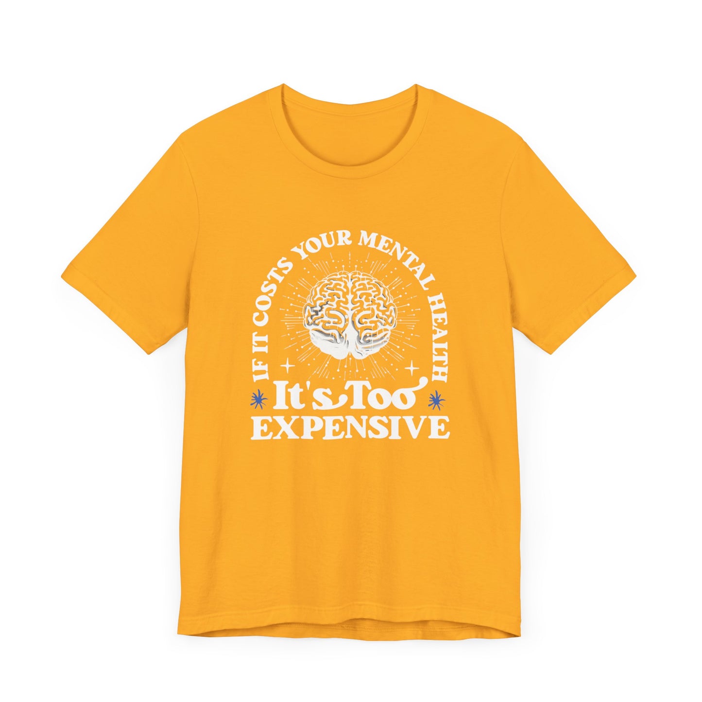 If It Costs Your Mental Health It's Too Expensive Unisex T-Shirt - Self Care