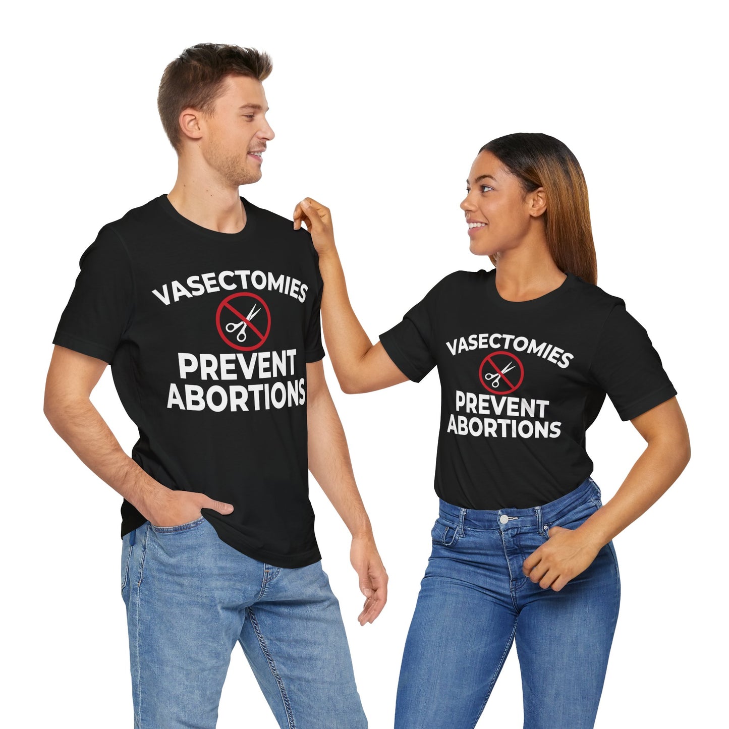 Vasectomies Prevent Abortion Unisex T-Shirt - Pro-Choice - Support Women's Reproductive Rights - Pro-Science