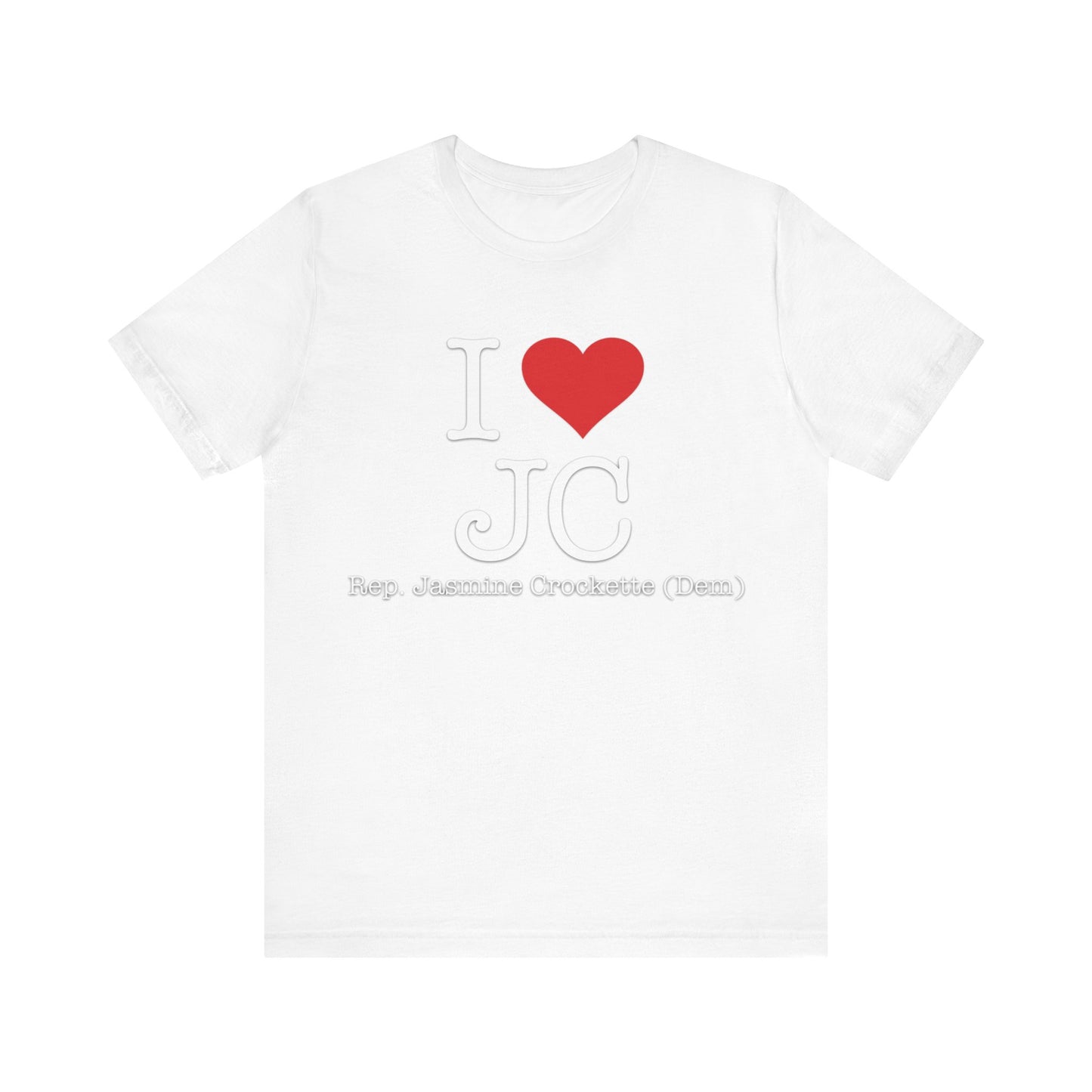 I Love Jasmine Crockett - Witty Brilliant Congresswoman - House of Representatives for Texas Unisex Jersey Short Sleeve T-Shirt