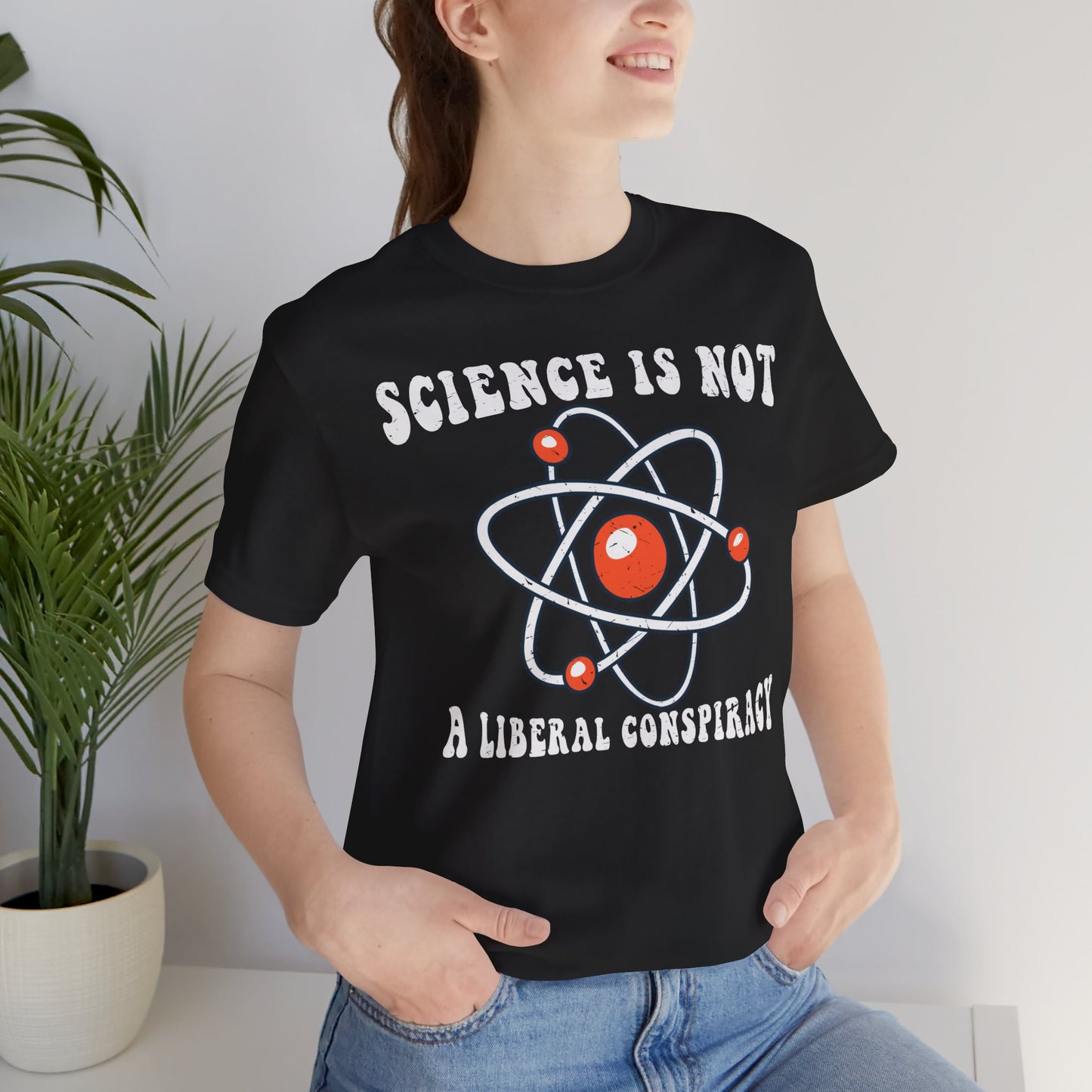 Science is Not a Liberal Conspiracy Unisex T-Shirt - Funny Liberal Progressive Democrat Shirt - Pro-Science - Science Enthusiast