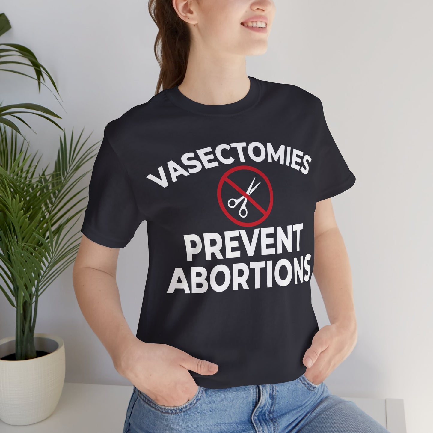 Vasectomies Prevent Abortion Unisex T-Shirt - Pro-Choice - Support Women's Reproductive Rights - Pro-Science