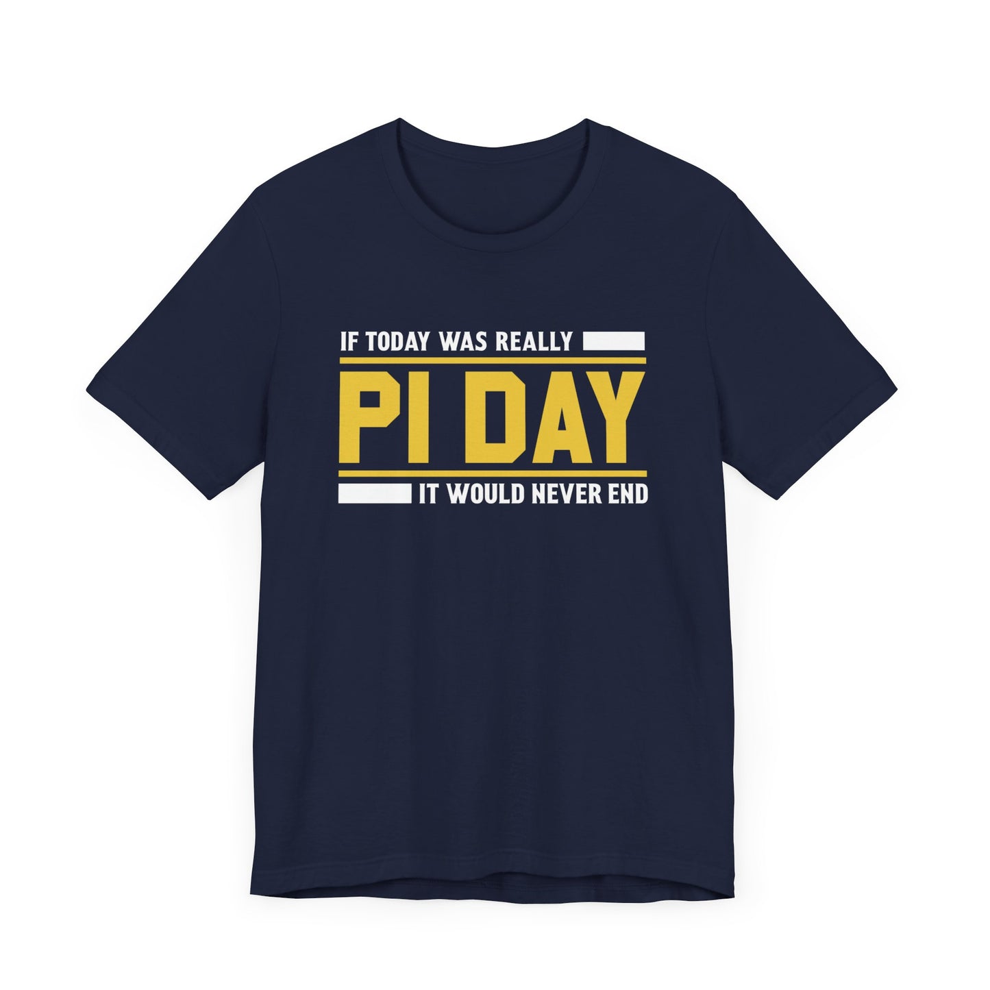 If Pi Day it Would Never End Unisex T-Shirt - Funny Sarcastic Science Shirt - Science Teacher Appreciation