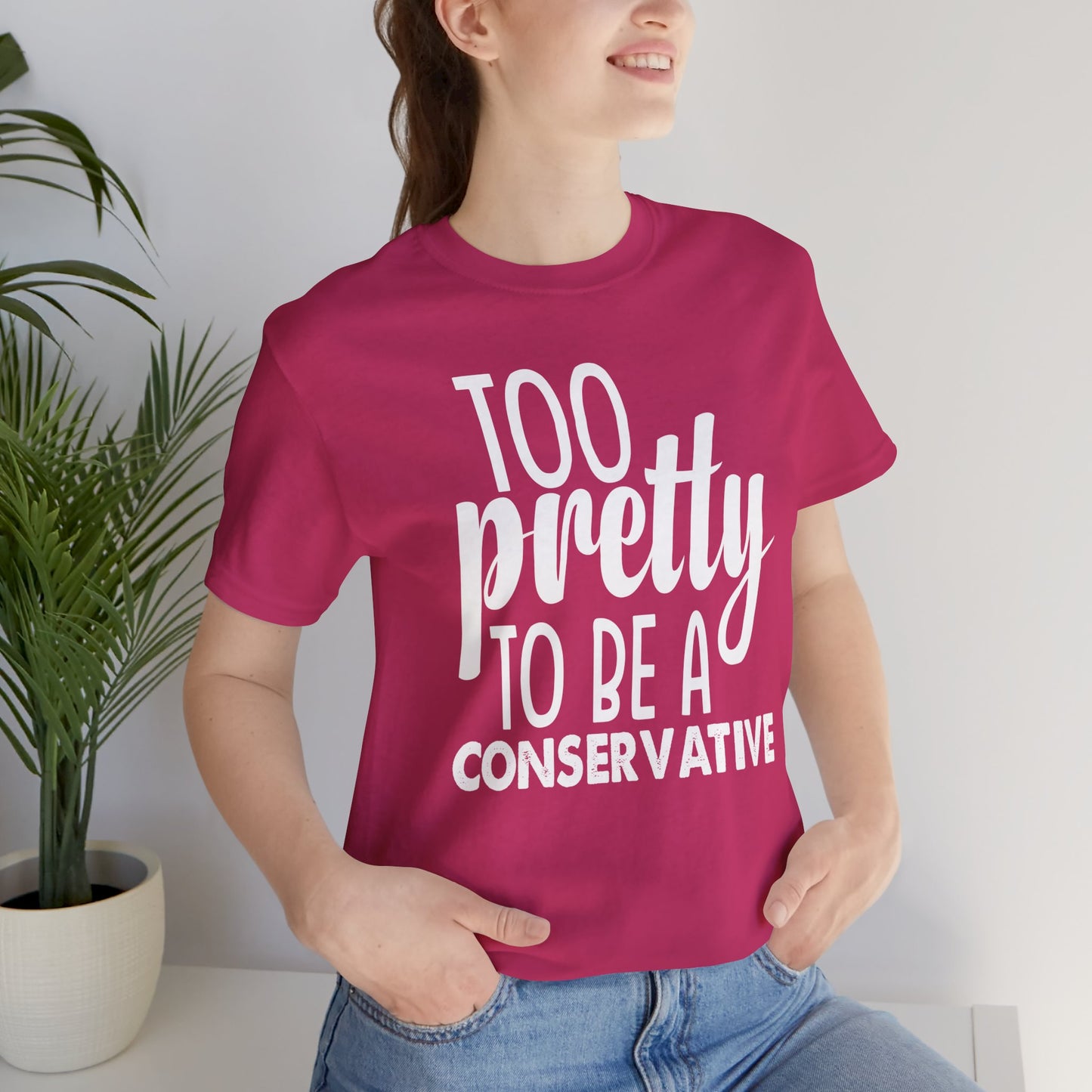 Too Pretty to be a Conservative Unisex T-Shirt - Funny Liberal Progressive Democrat Shirt