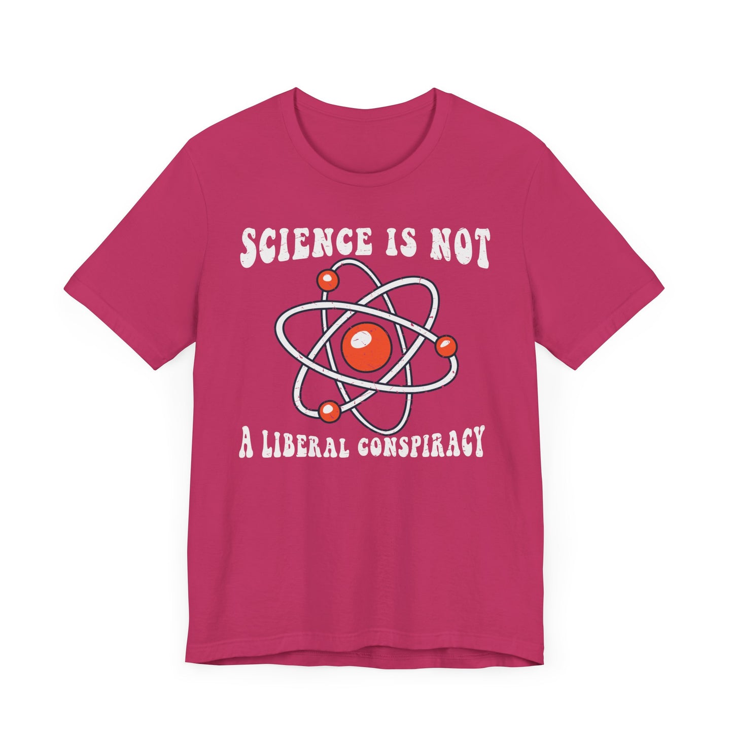 Science is Not a Liberal Conspiracy Unisex T-Shirt - Funny Liberal Progressive Democrat Shirt - Pro-Science - Science Enthusiast