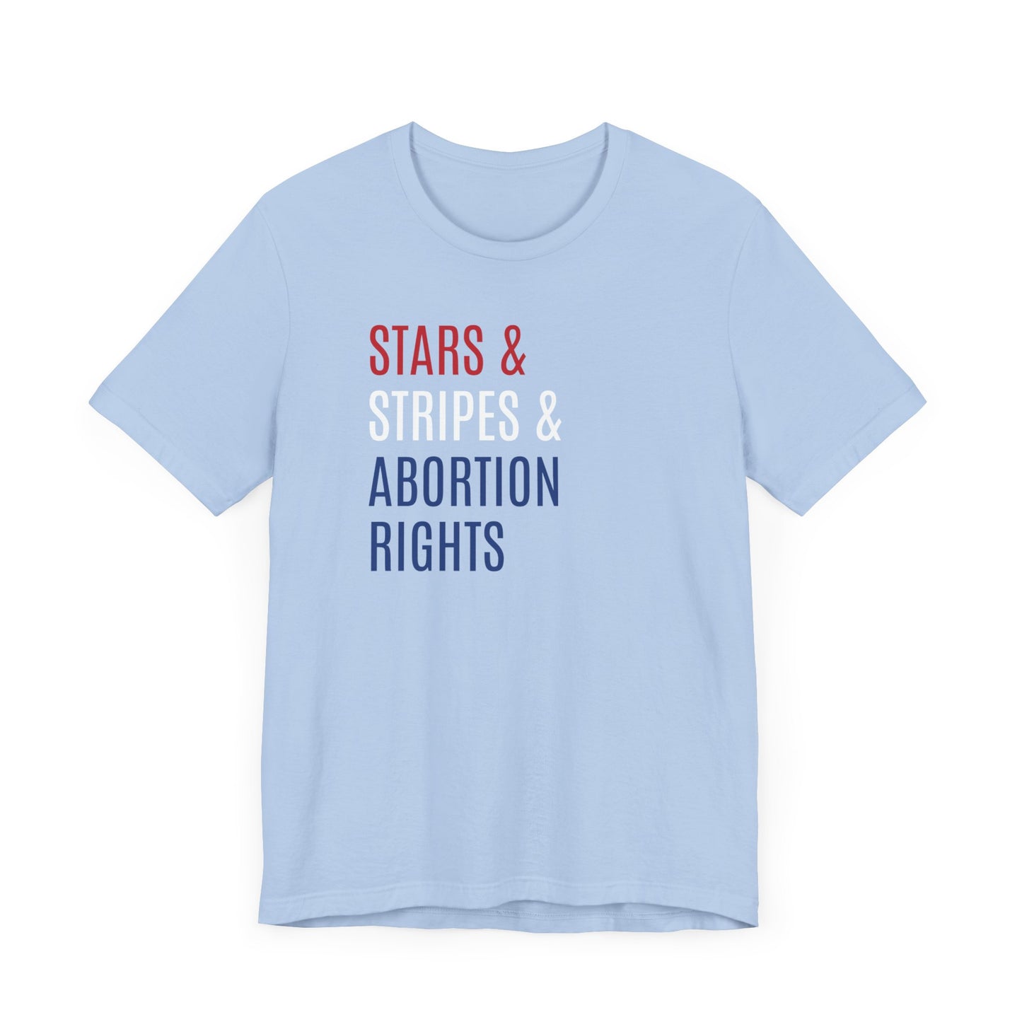 Stars, Stripes, Abortion Rights Unisex T-Shirt - Red White Blue Patriotic Shirt - Pro-Choice - Women's Rights