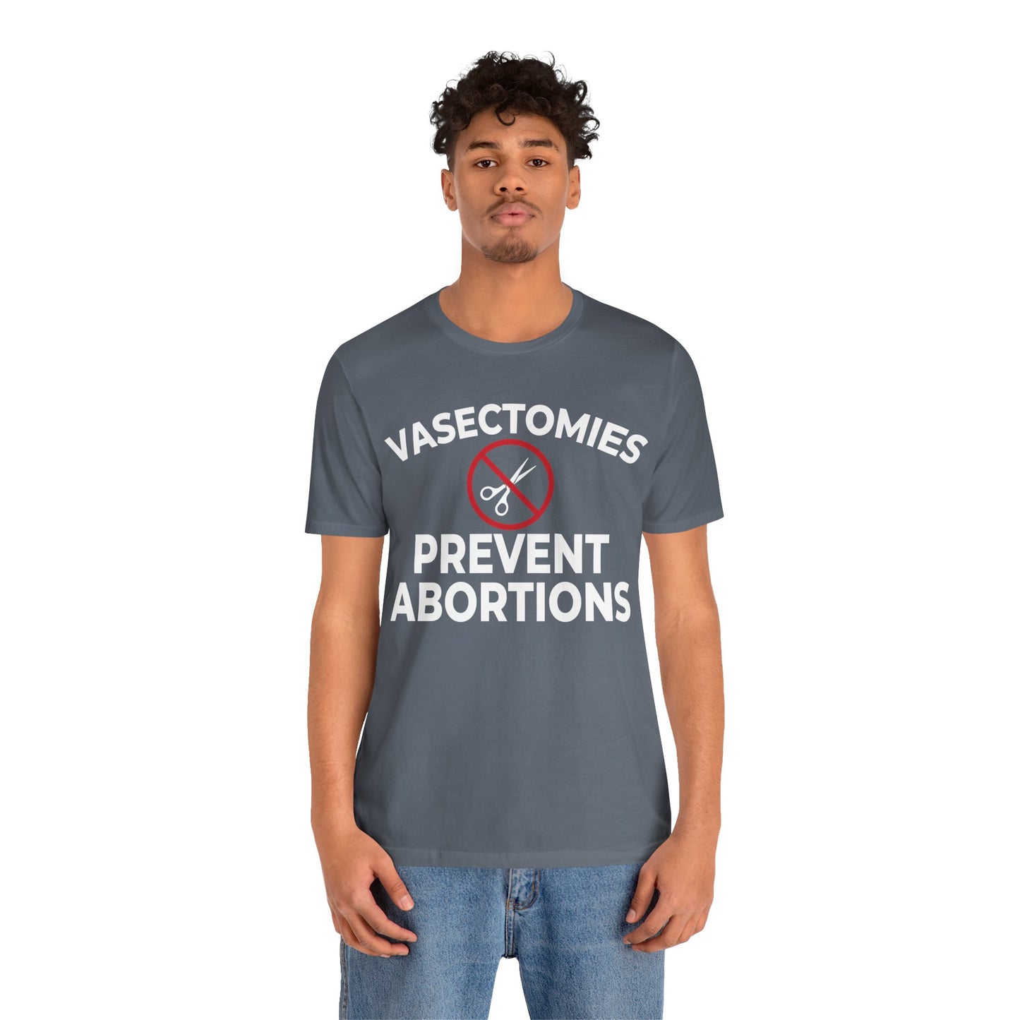 Vasectomies Prevent Abortion Unisex T-Shirt - Pro-Choice - Support Women's Reproductive Rights - Pro-Science