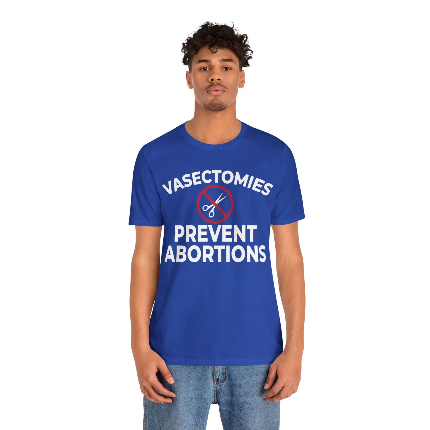 Vasectomies Prevent Abortion Unisex T-Shirt - Pro-Choice - Support Women's Reproductive Rights - Pro-Science