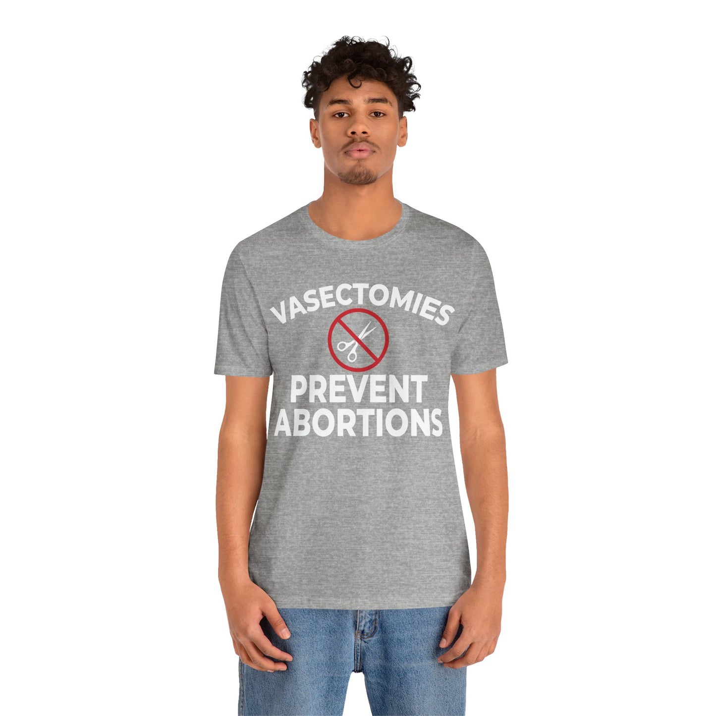 Vasectomies Prevent Abortion Unisex T-Shirt - Pro-Choice - Support Women's Reproductive Rights - Pro-Science