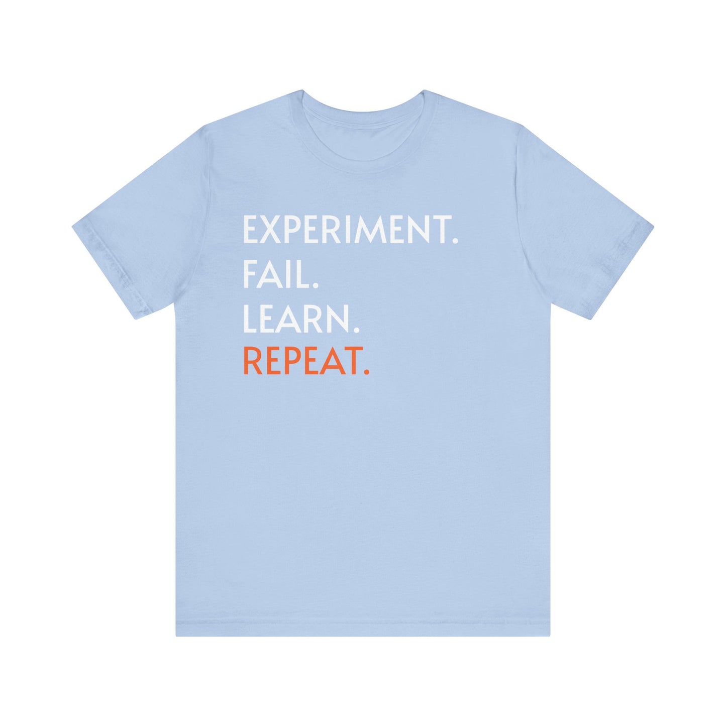 Experiment Fail Learn Repeat Scientific Method Unisex T-Shirt - Science Shirt - Biology Chemistry Science Teacher Appreciation